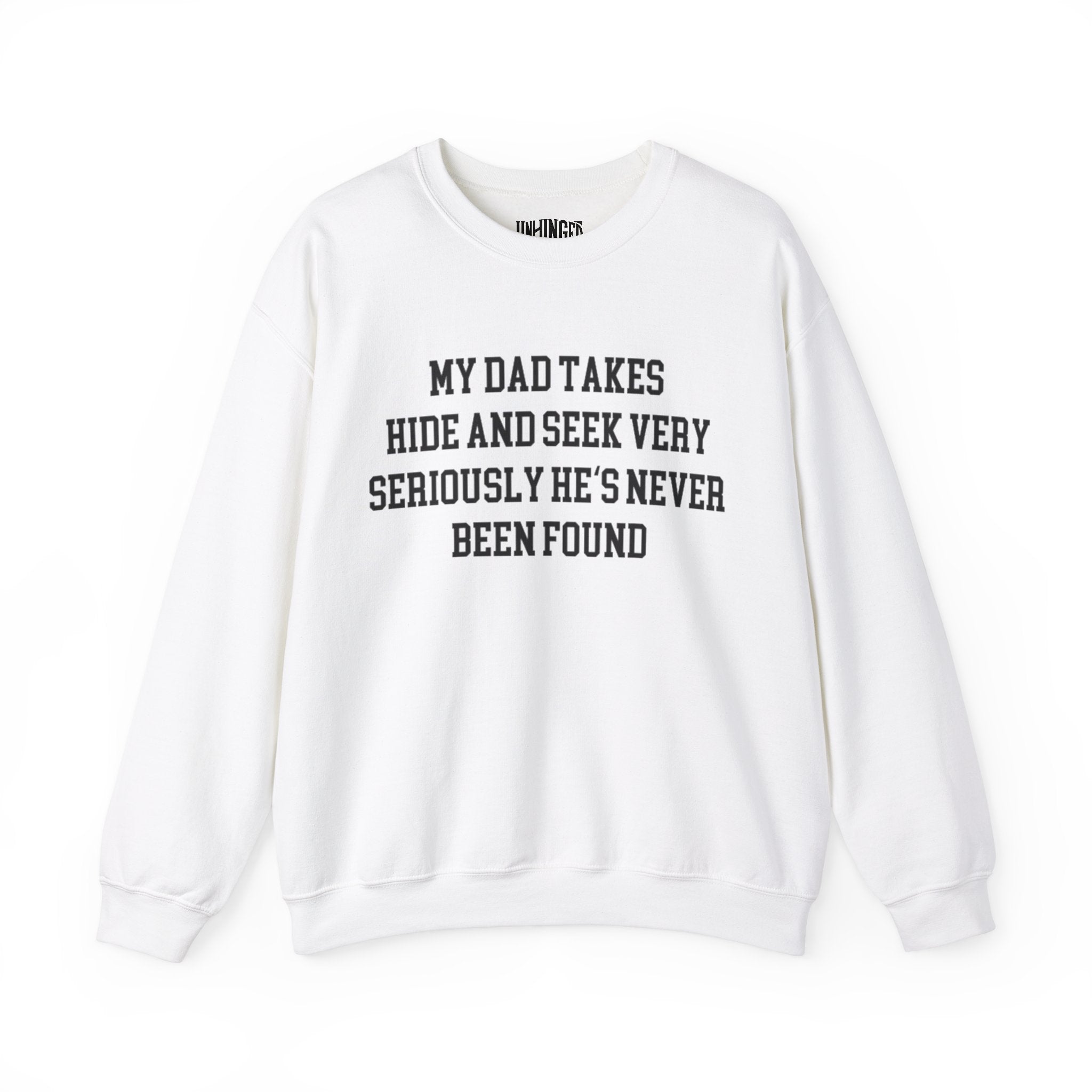 My Dad Takes Hide & Seek very Seriously , He's never been Found Crewneck Sweatshirt