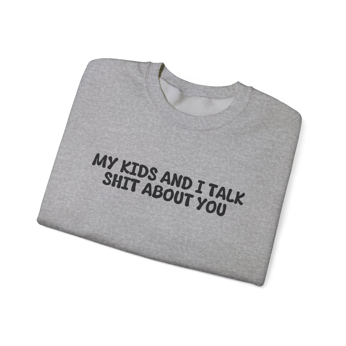 My Kids And I Talk Shit About You Uk Crewneck Sweatshirt