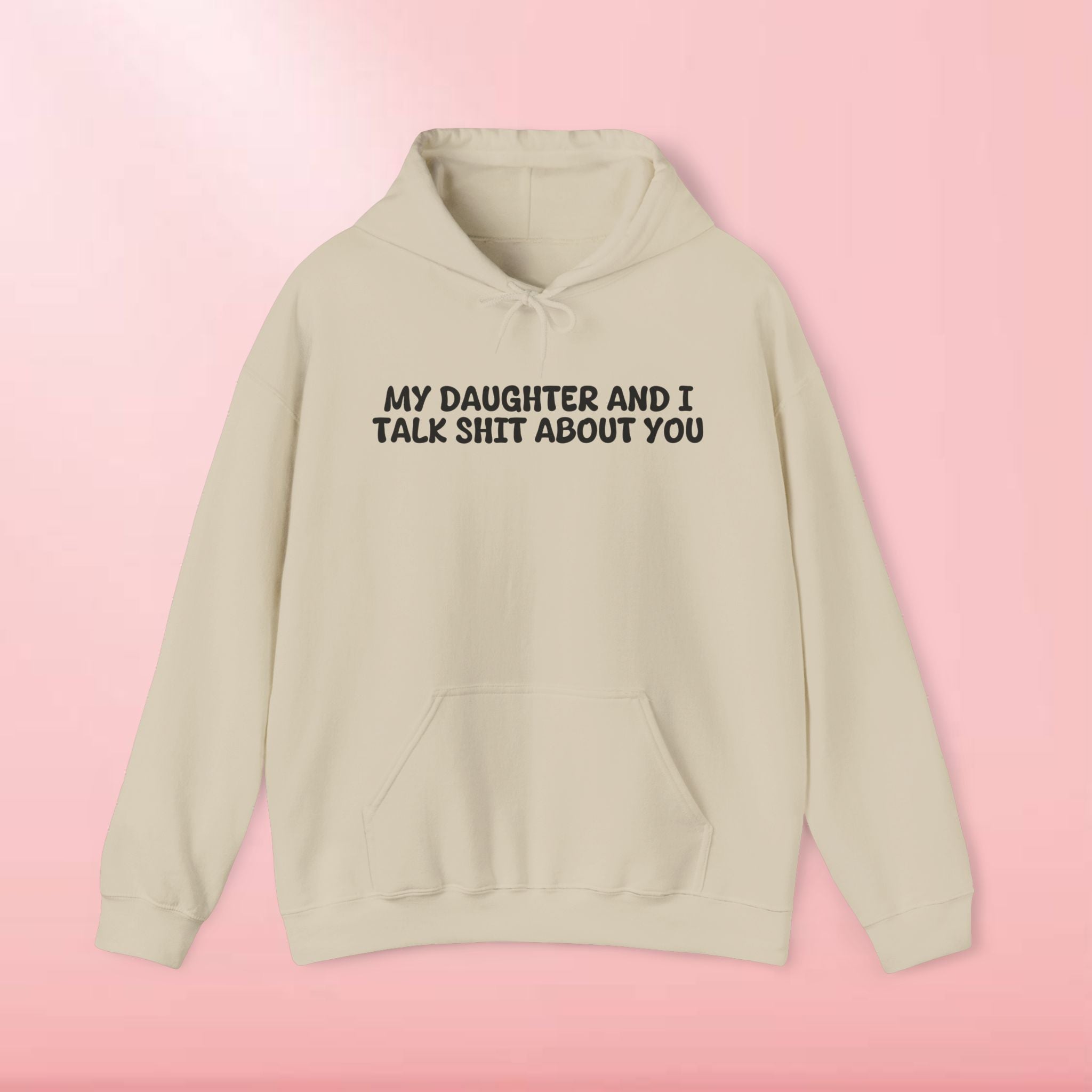 My Daughter and I Talk Shit About You Hoodie