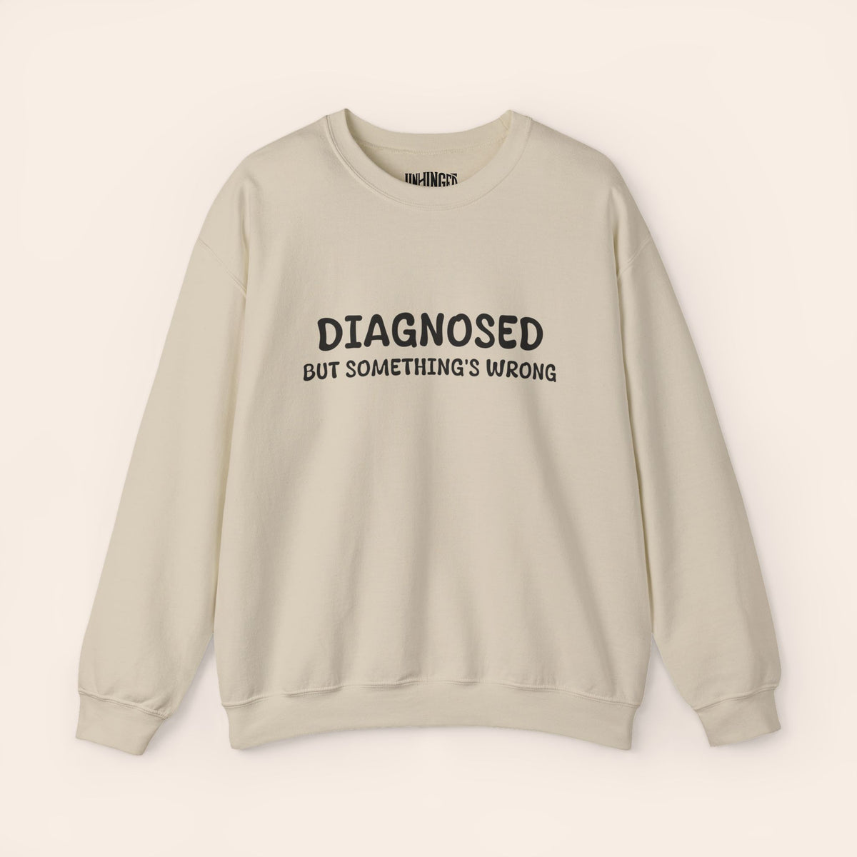 Diagnosed But Something's Wrong Sweatshirt