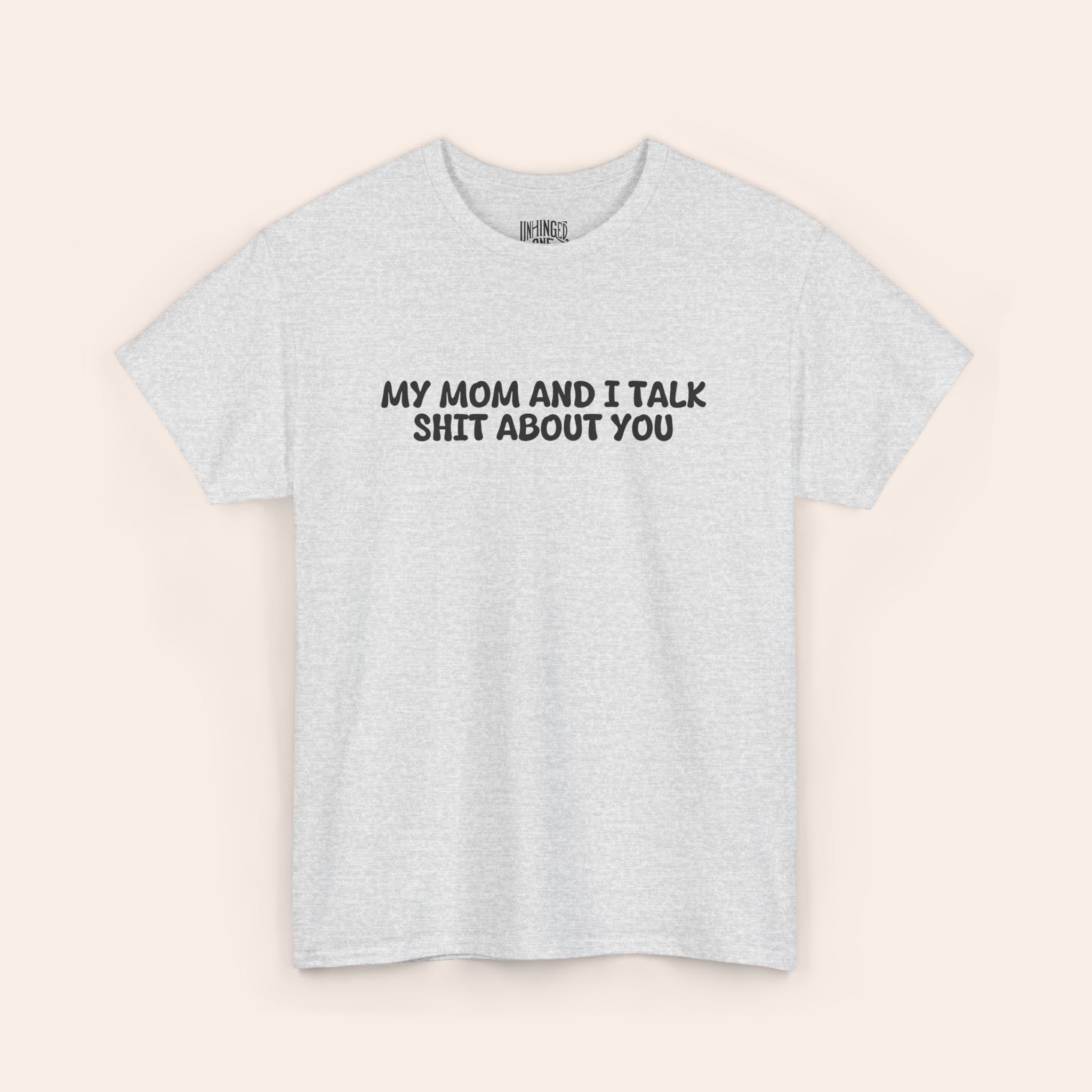 My Mom And I Talk Shit About You T-shirt