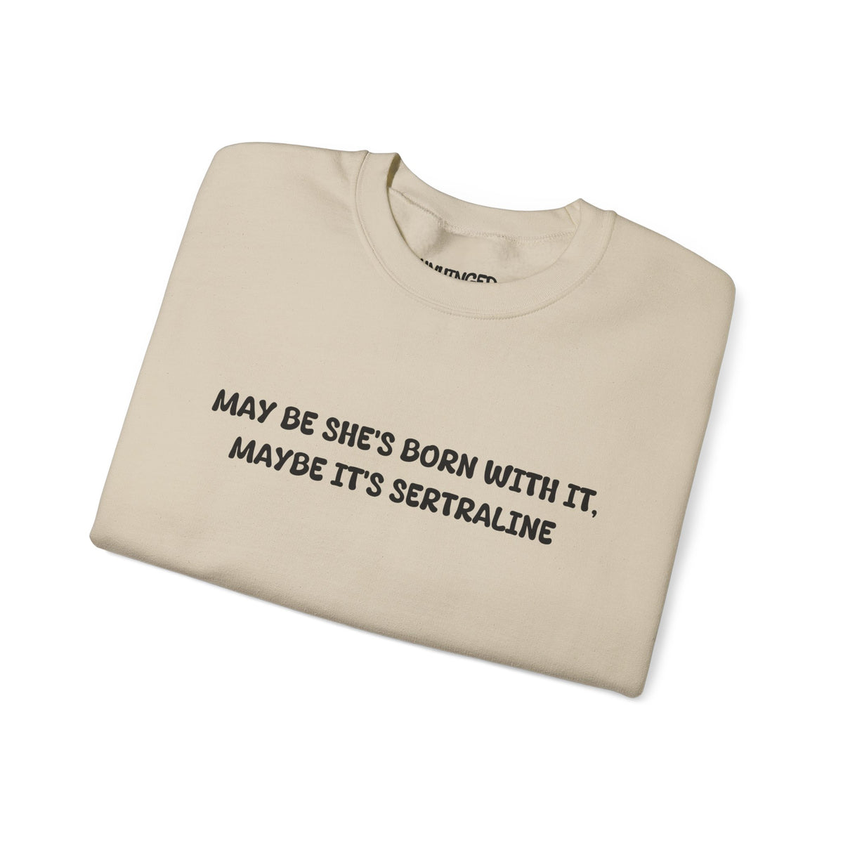 May Be she's Born with it (Sertraline) Sweatshirt