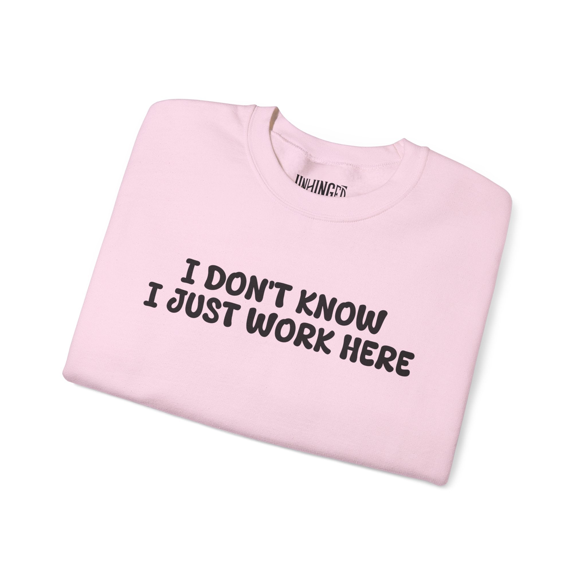 I Don't Know I Just Work Here Sweatshirt