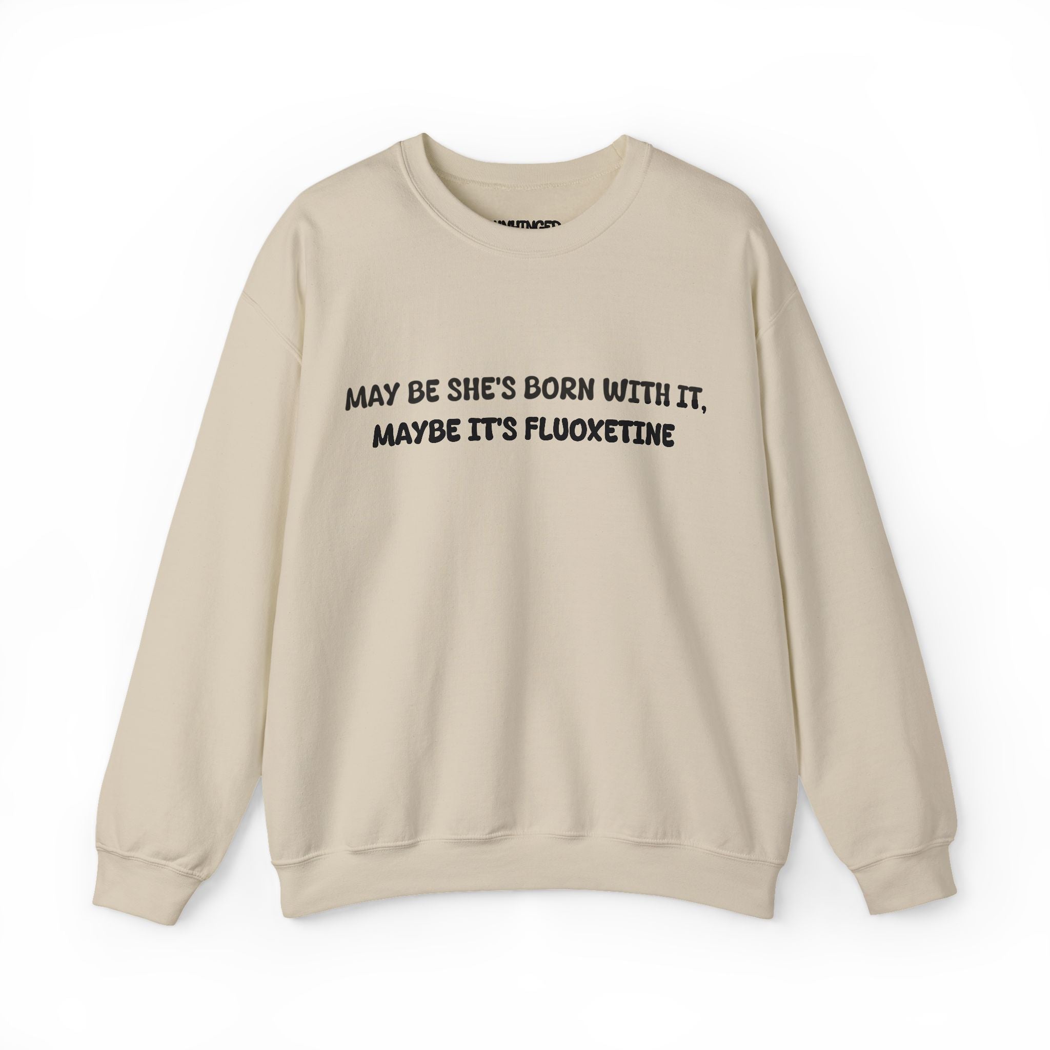 May be she's Born with it (Fluoxetine) Sweatshirt