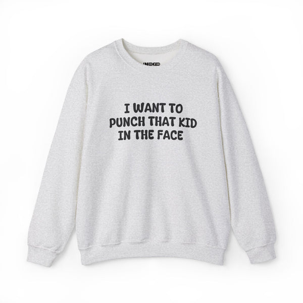 I Want to Punch That Kid In The Face Sweatshirt