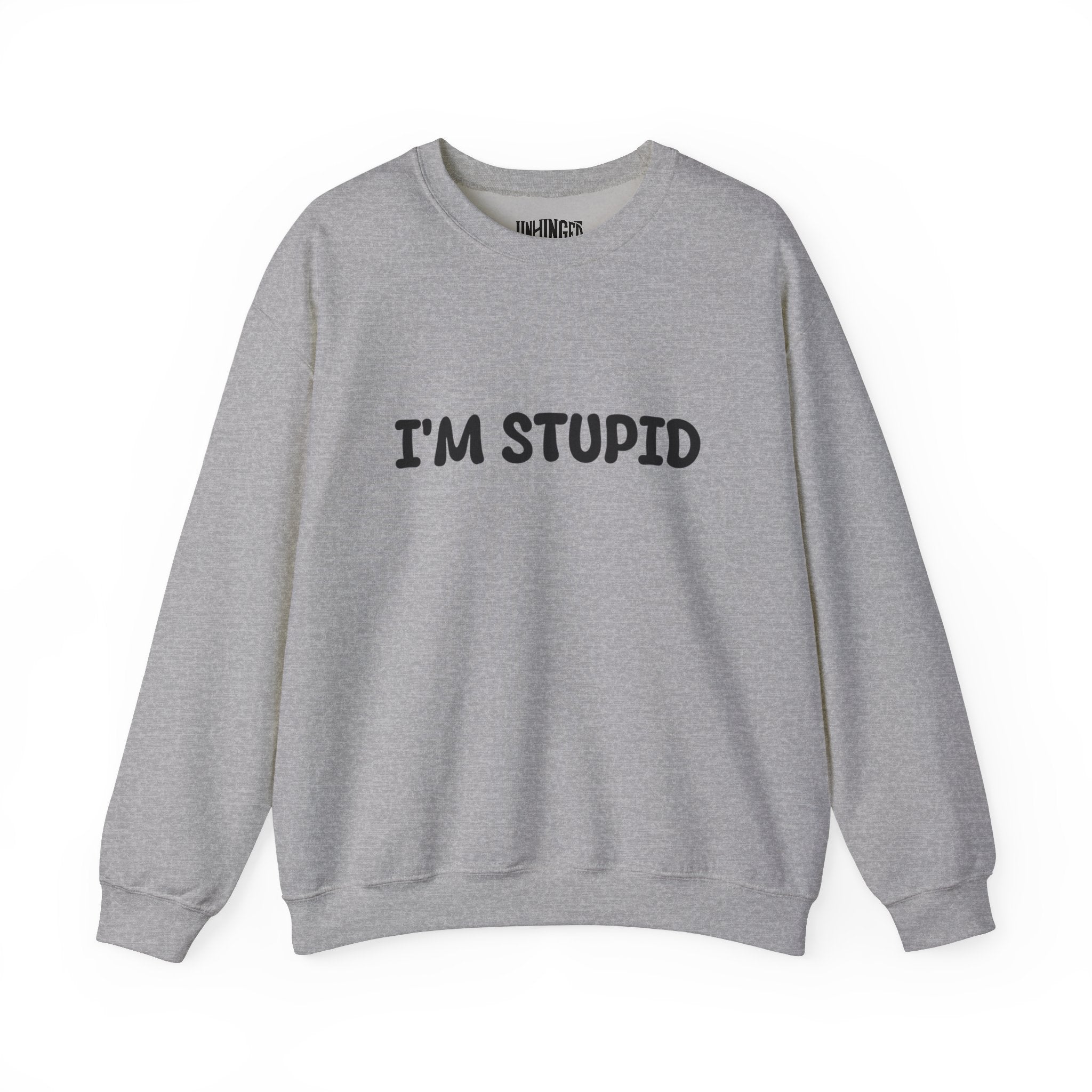 I'm Stupid Sweatshirt
