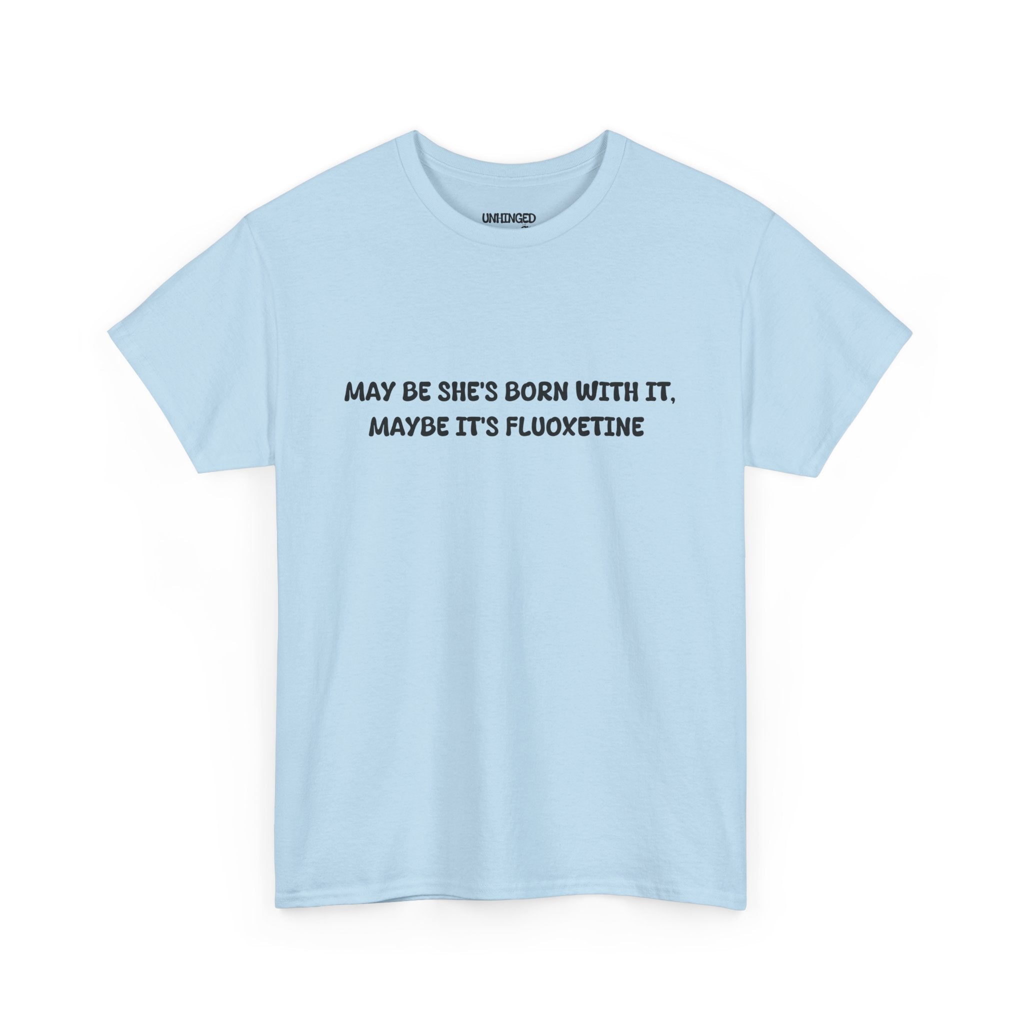 May Be she's Born with it (Fluoxetine) T-shirt