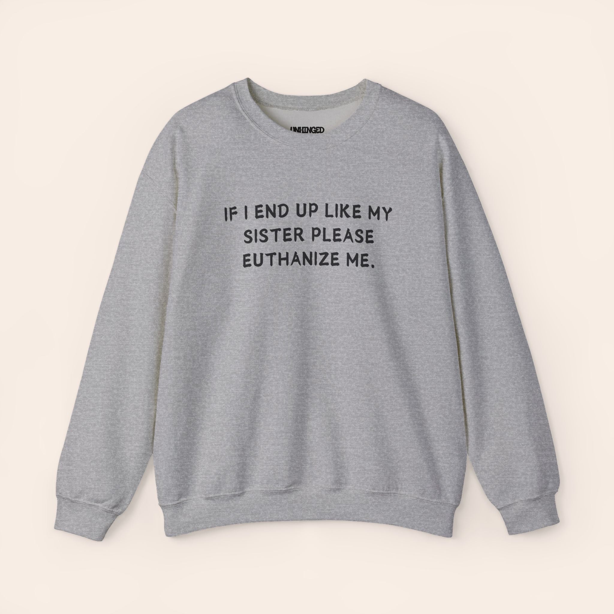 If I End Up Like My Sister Please Euthanize Me Sweatshirt