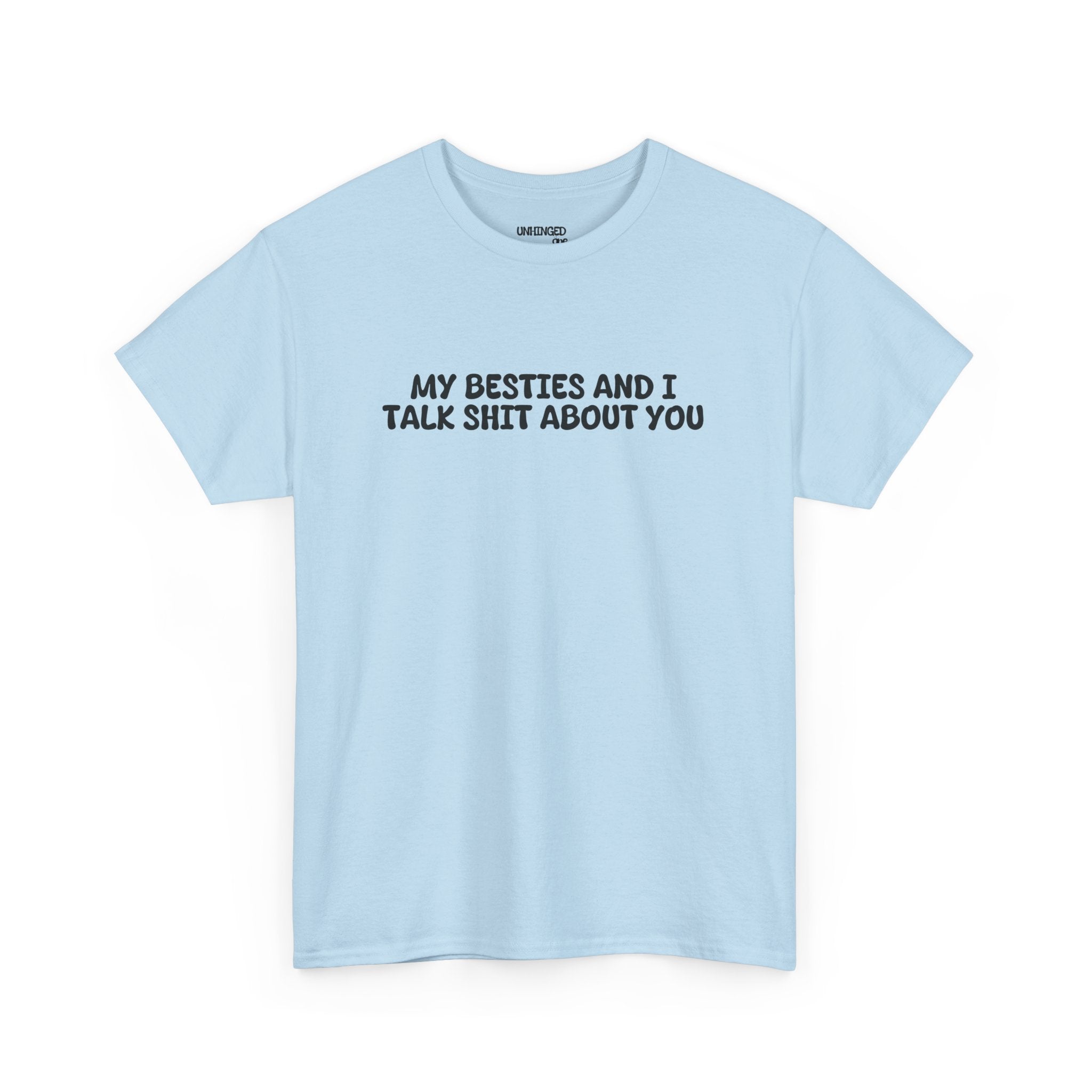 My Besties And I Talk Shit About You T-shirt
