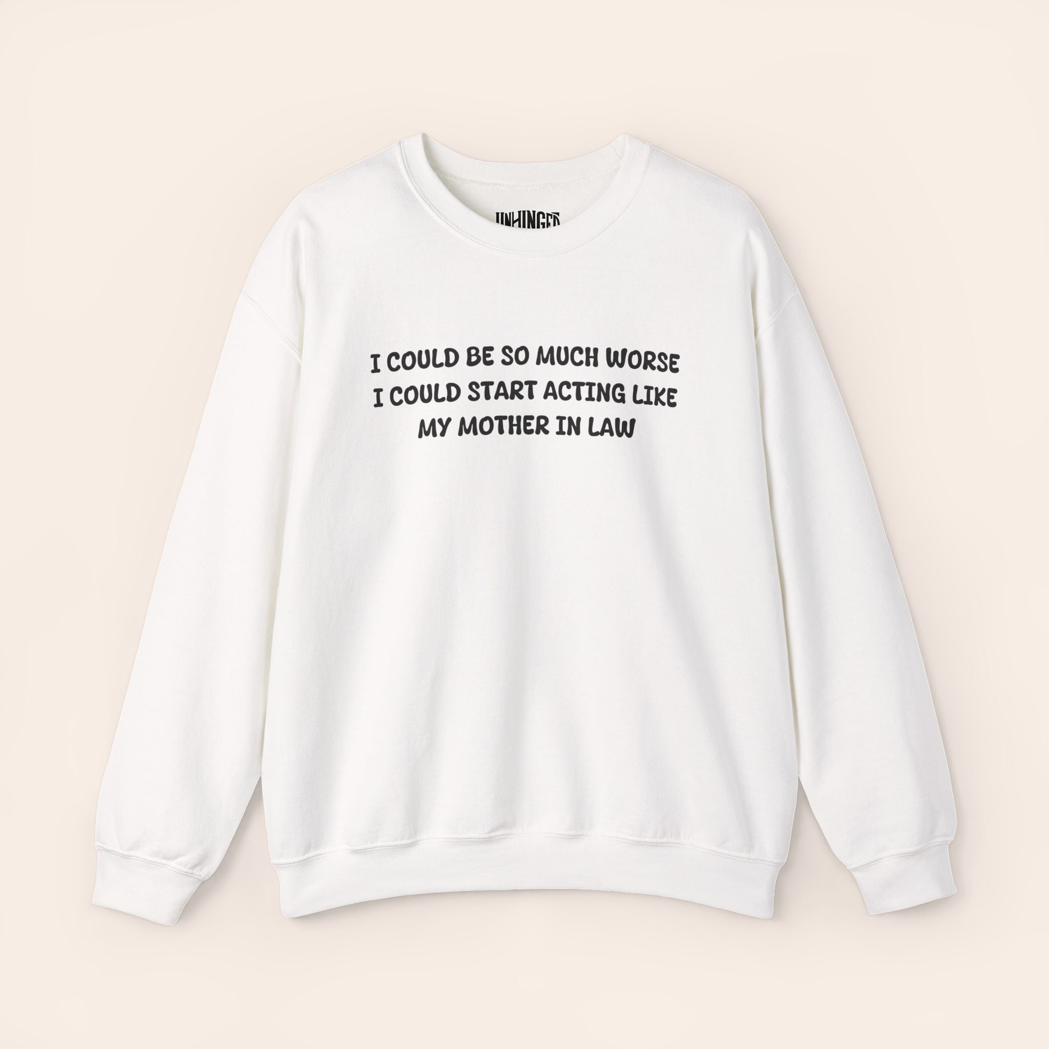 I Could Be So Much Worse I Could Start Acting LIke My Mother In Law Crewneck Sweatshirt