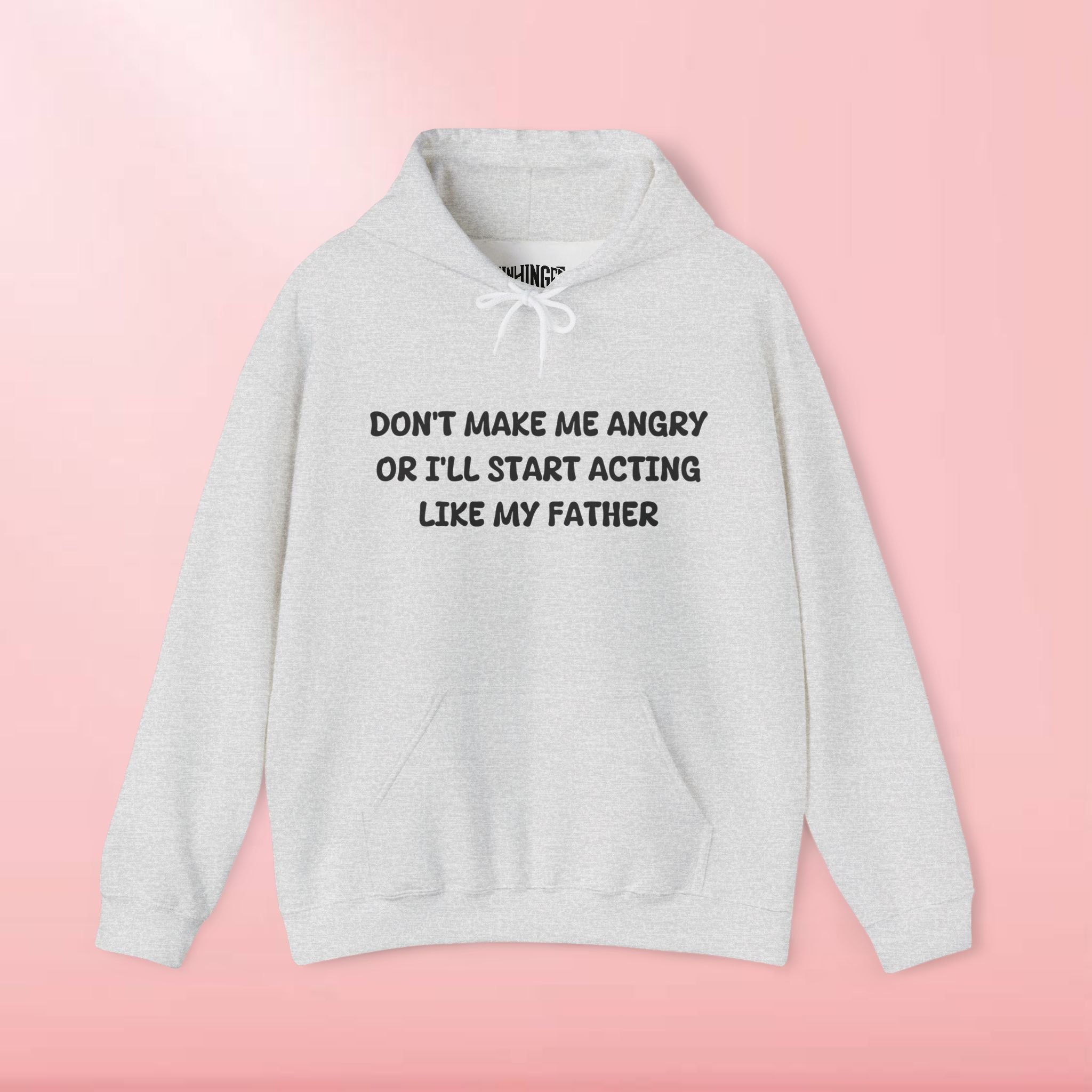 Don't Make Me Angry Or I'll Start Acting Like My Father Hoodie