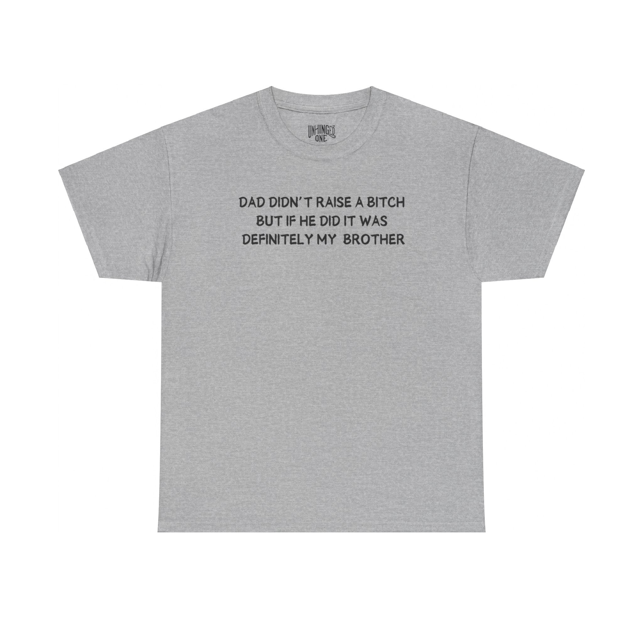 Dad Didn't Raise a Bitch (Brother)T-shirt