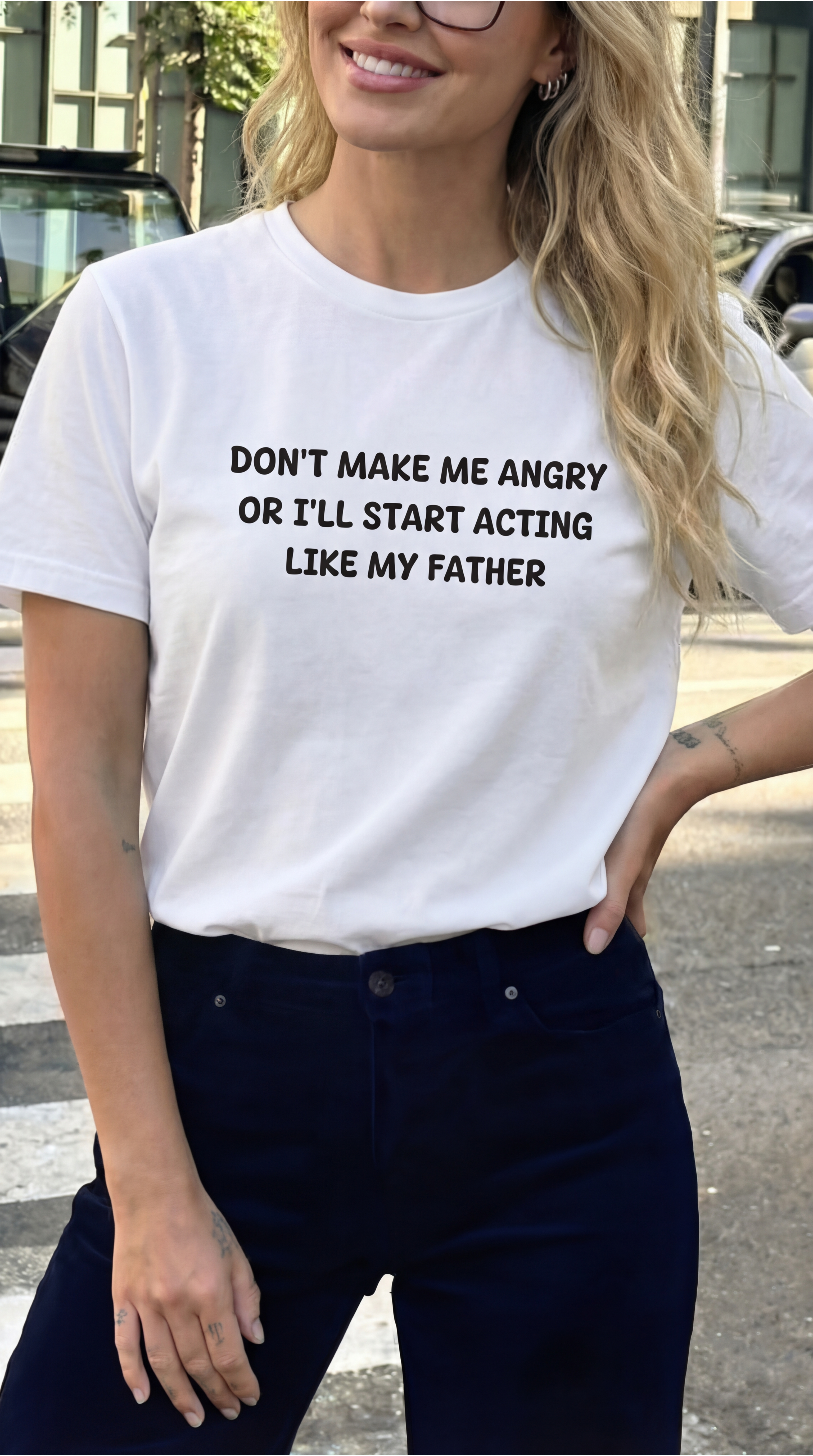Don't make me Angry Or I'll Start Acting Like My Father T-shirt