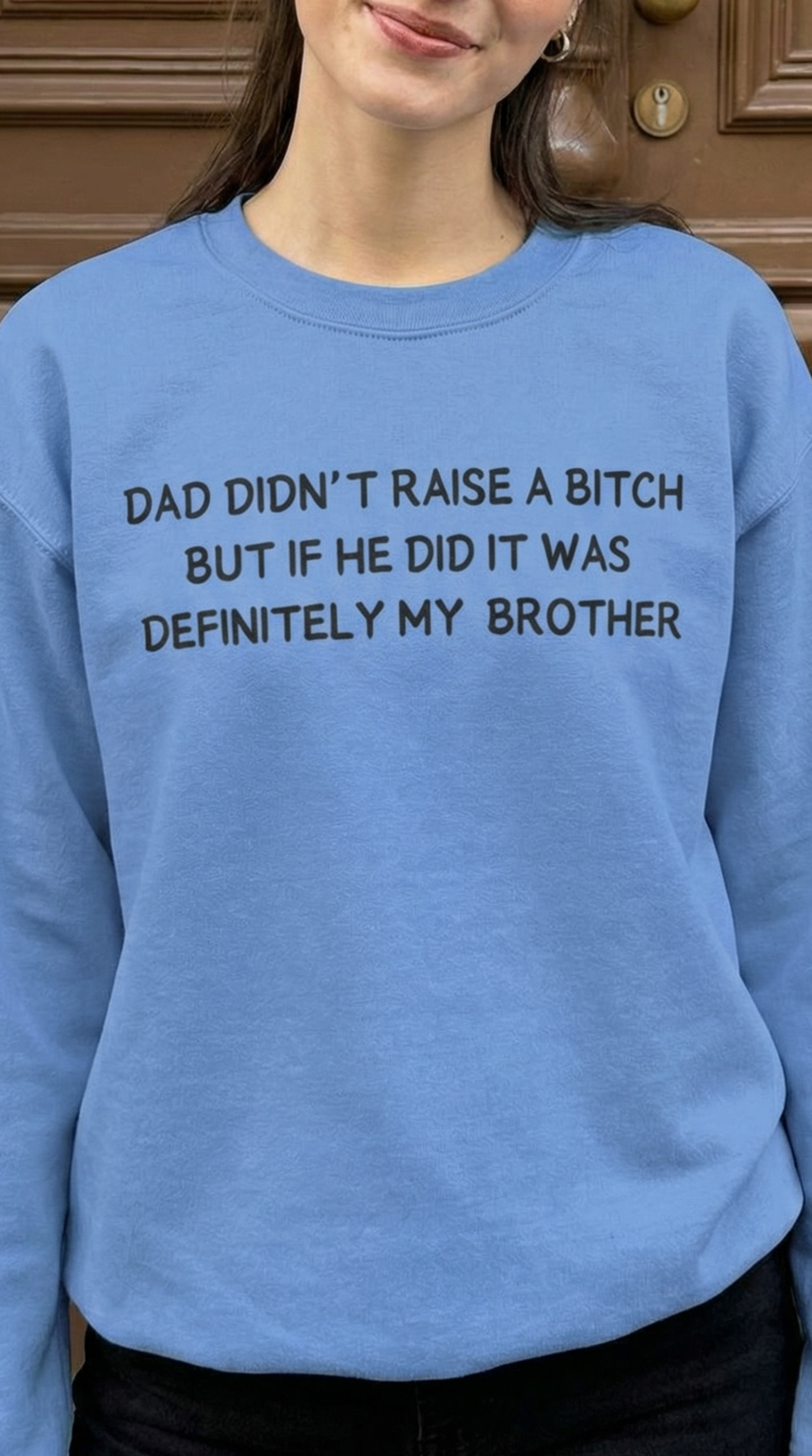 Dad Didn't Raise a Bitch (Brother)Crewneck Sweatshirt
