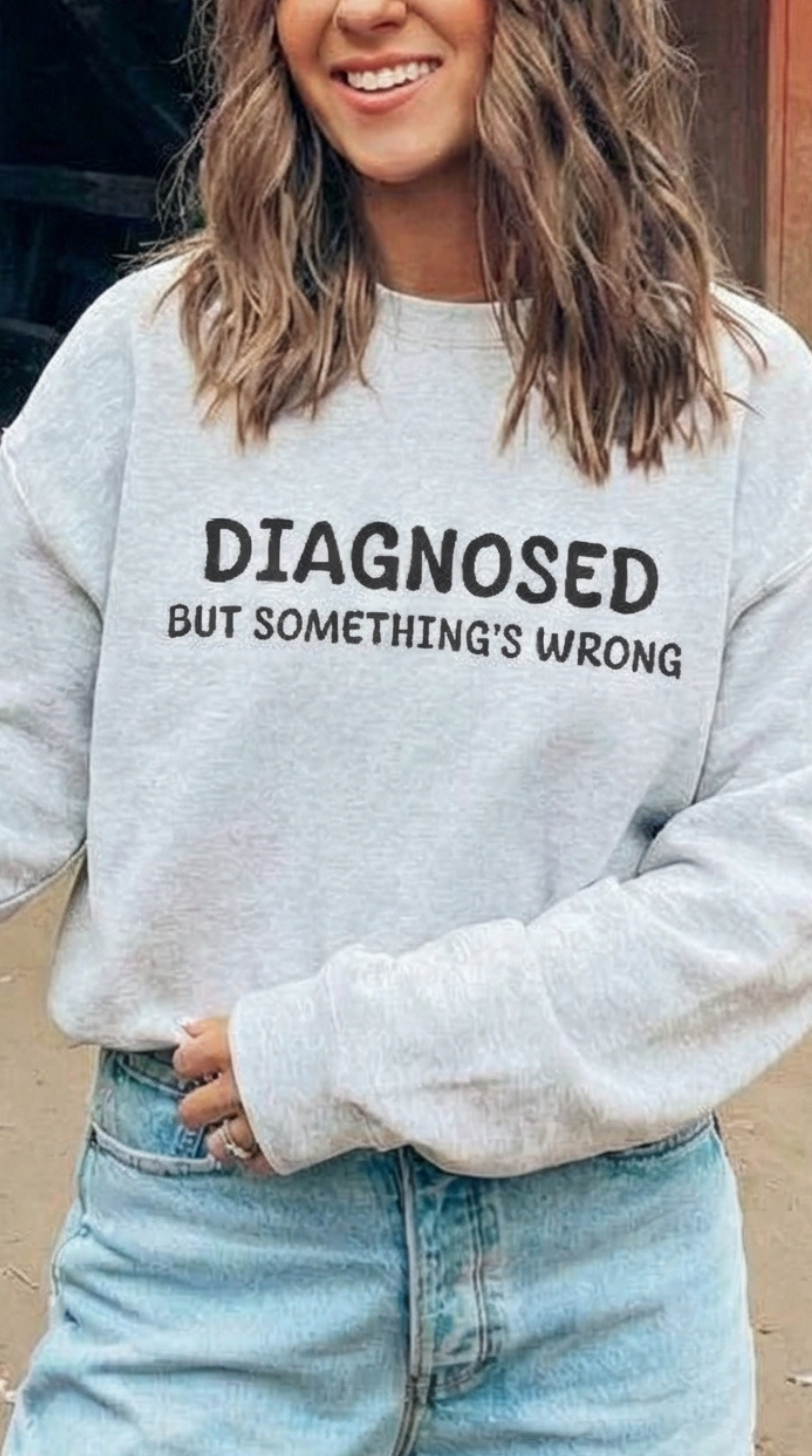Diagnosed But Something's Wrong Sweatshirt