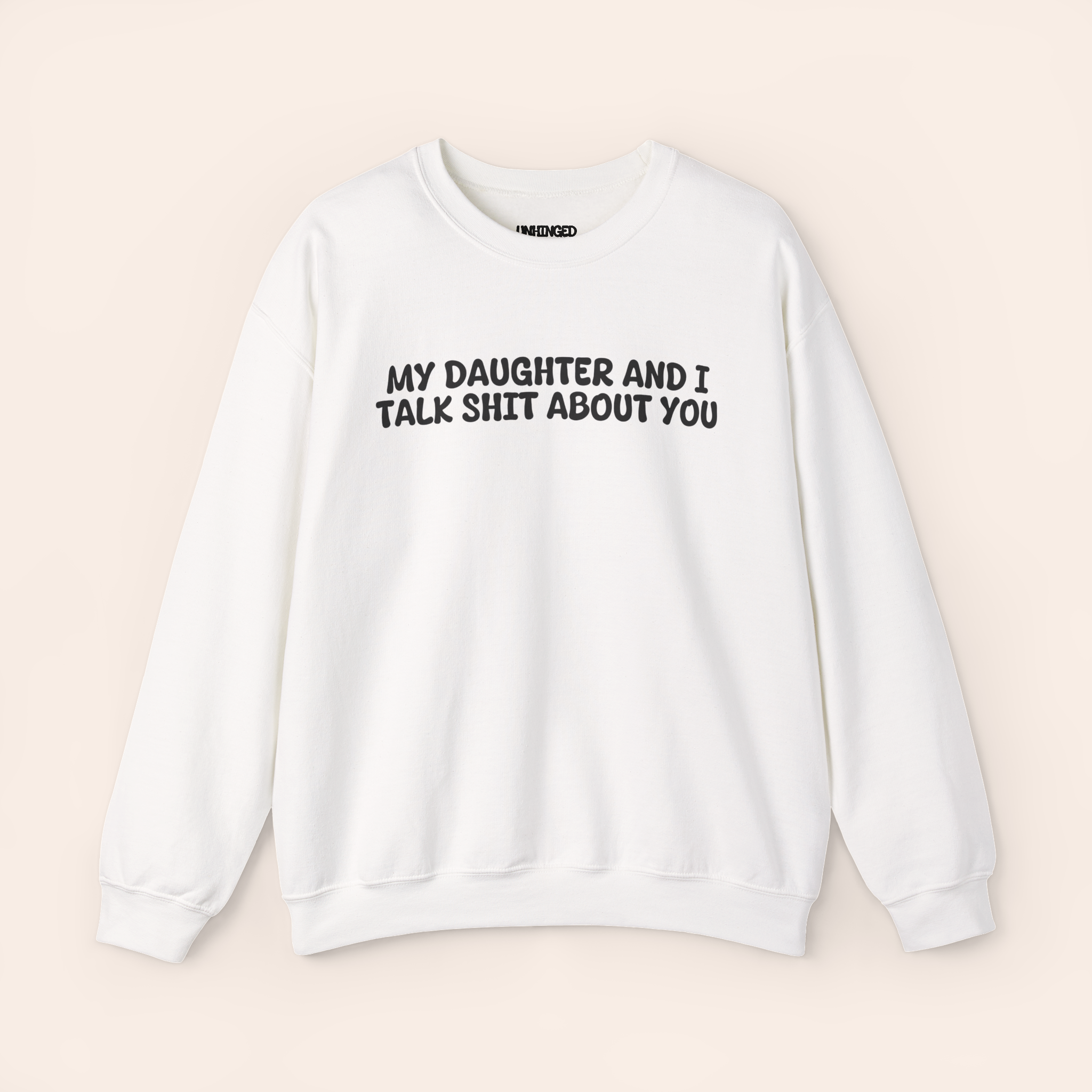 My Daughter and I Talk Shit about You Sweatshirt