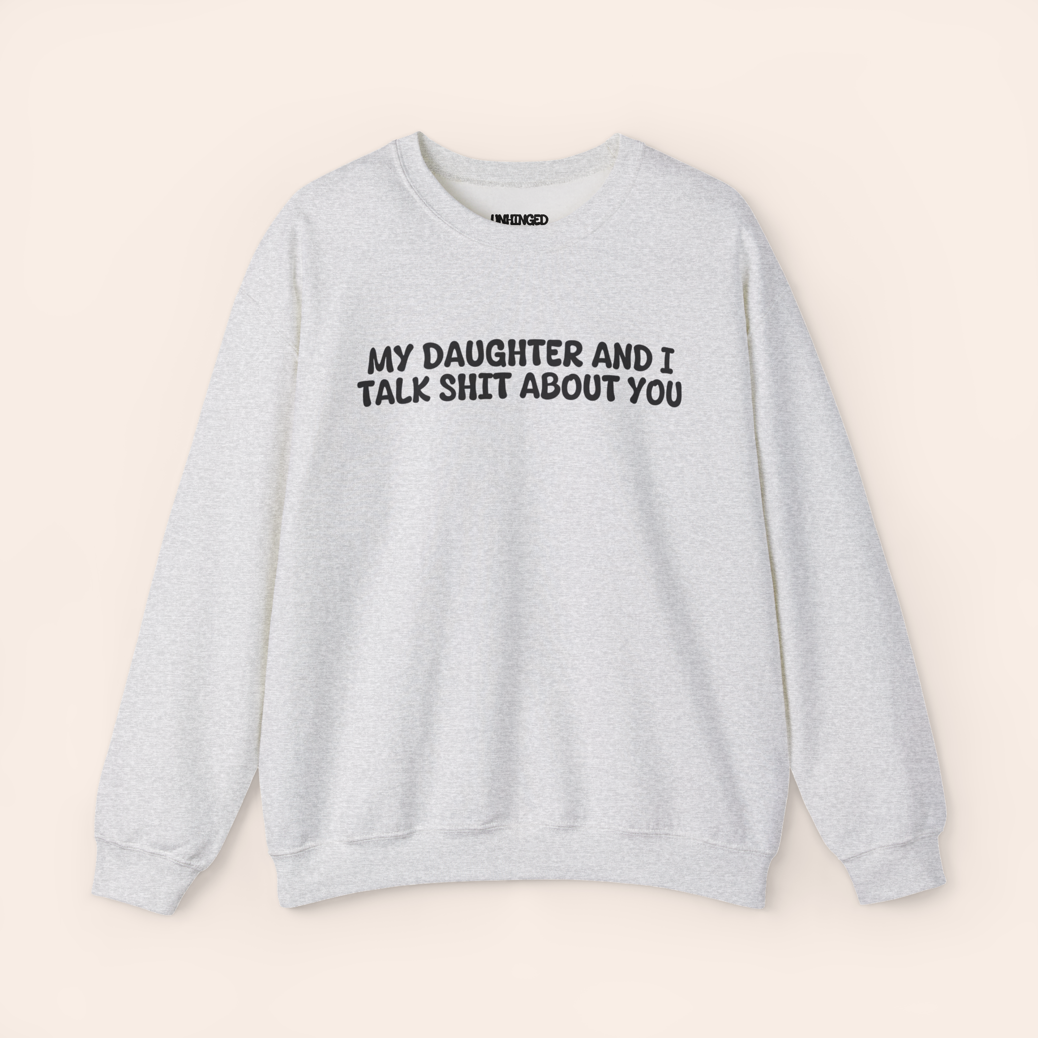 My Daughter and I Talk Shit about You Sweatshirt
