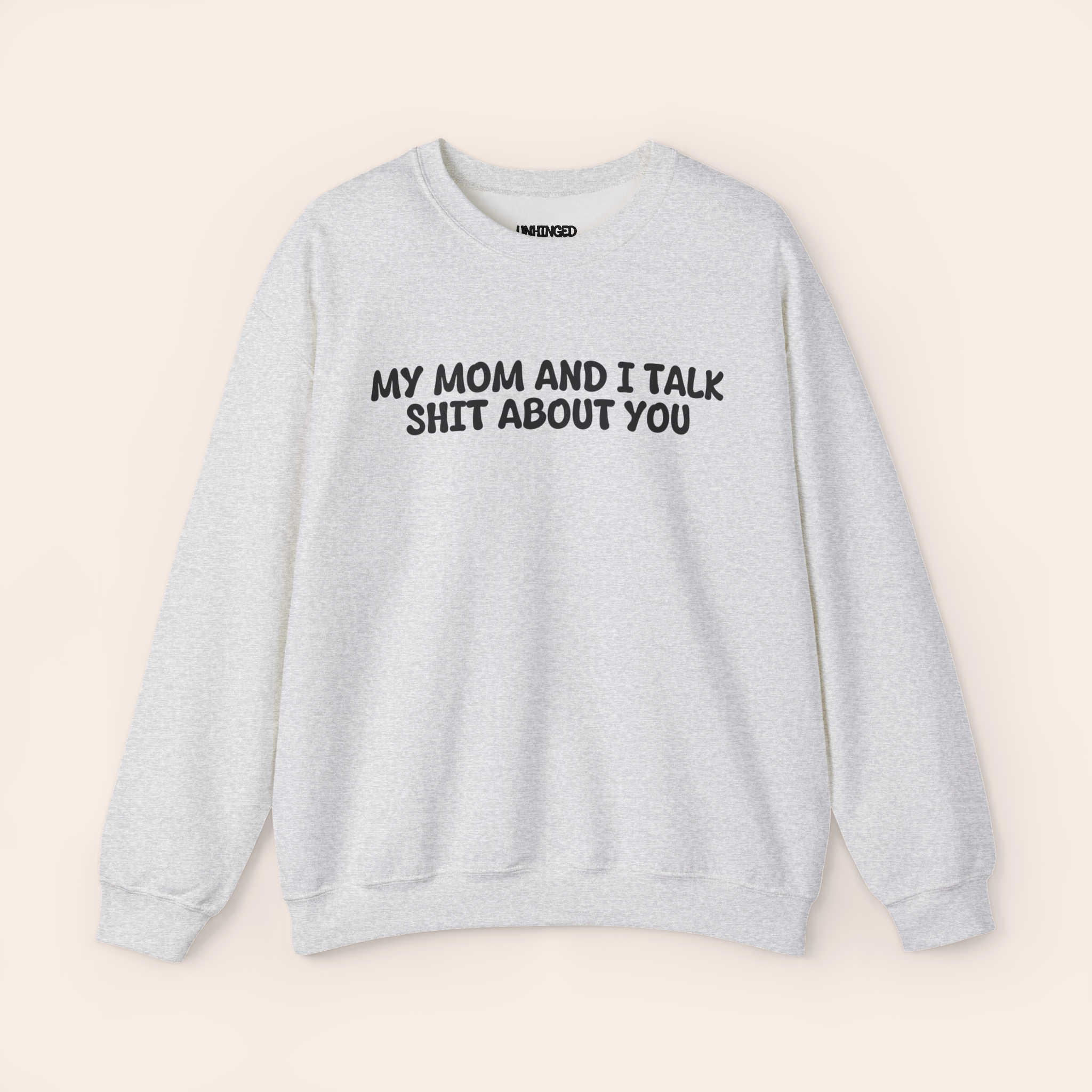 My Mom and I Talk Shit about You Sweatshirt