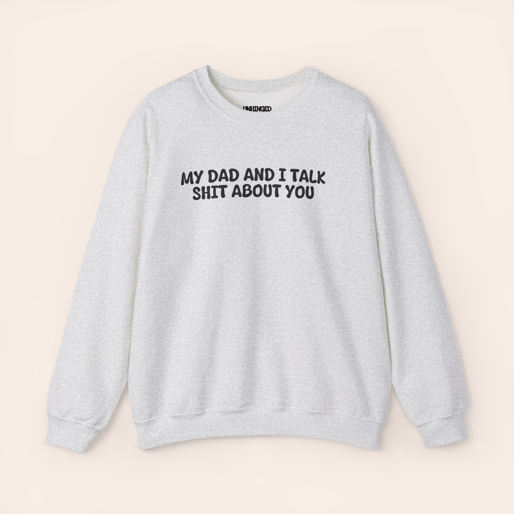 My Dad and I Talk Shit about You Sweatshirt