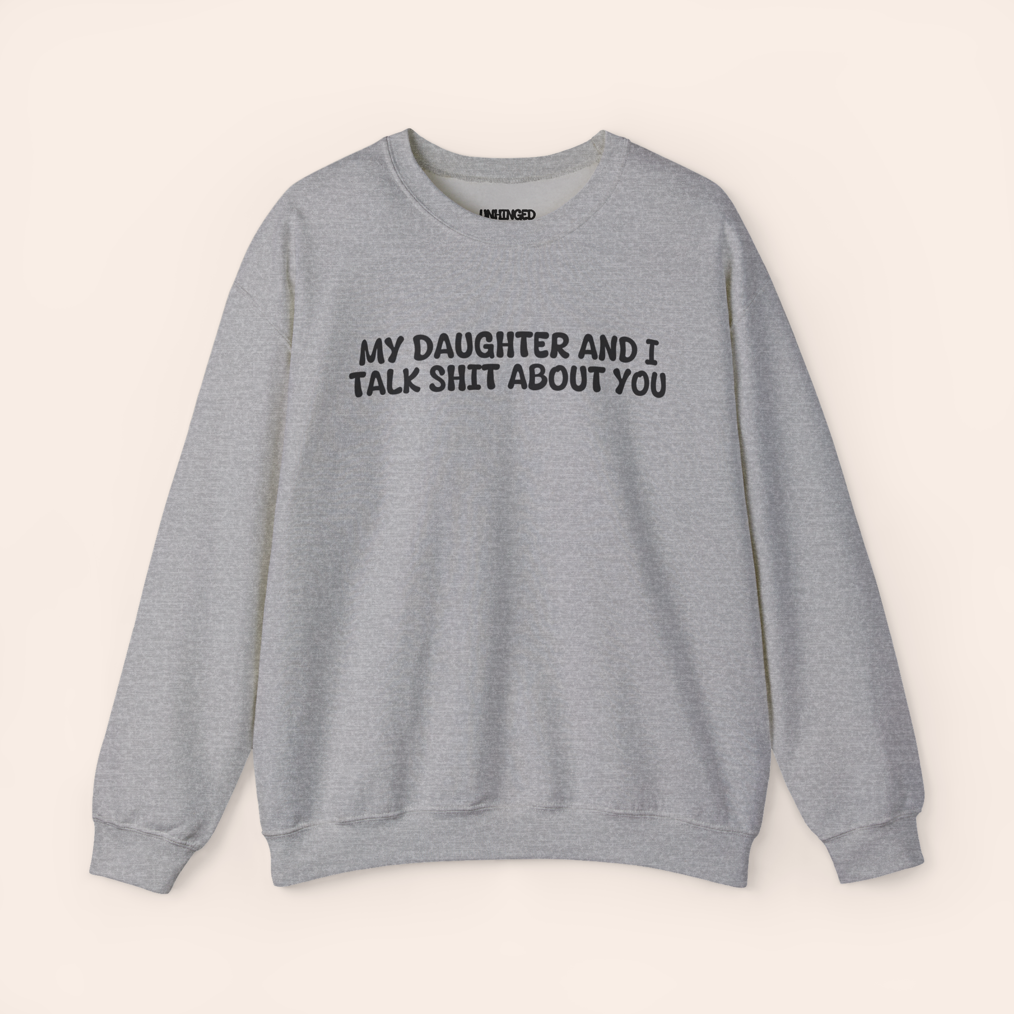 My Daughter and I Talk Shit about You Sweatshirt