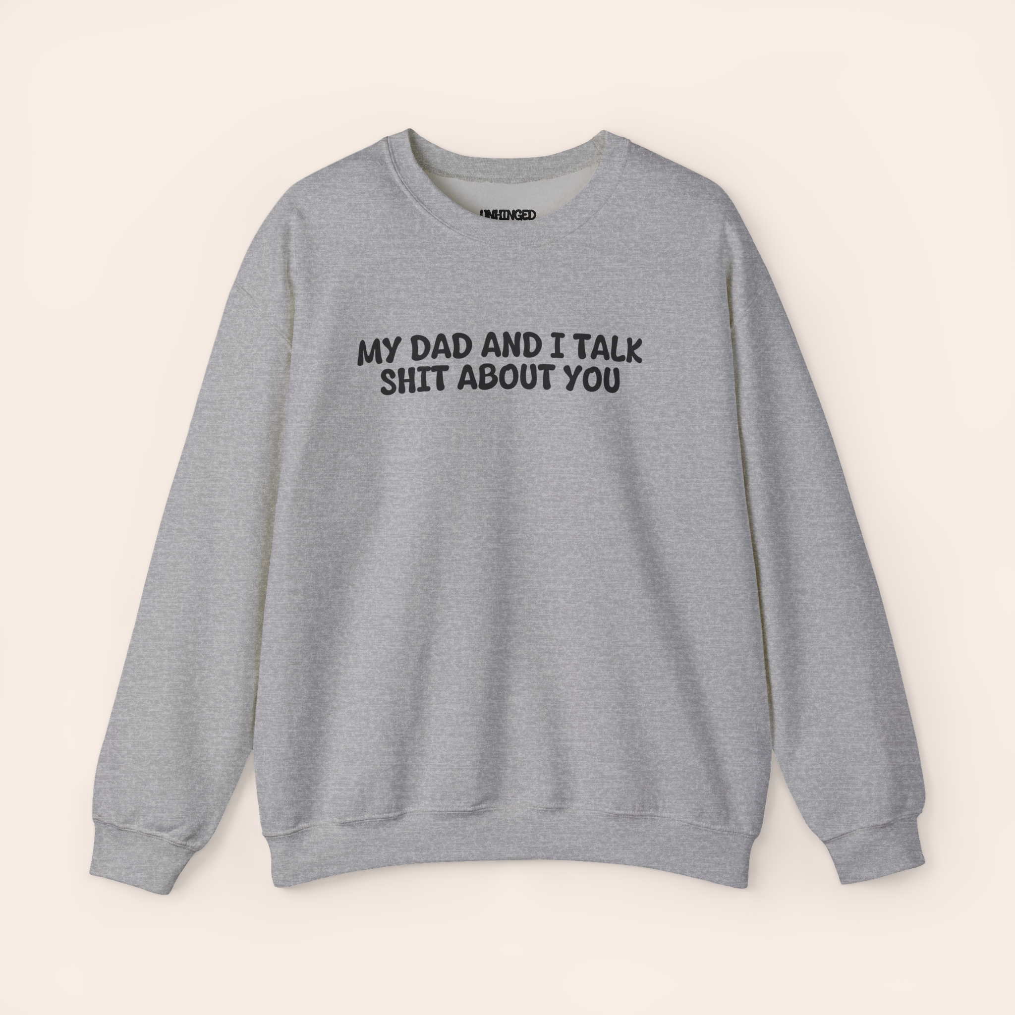 My Dad and I Talk Shit about You Sweatshirt
