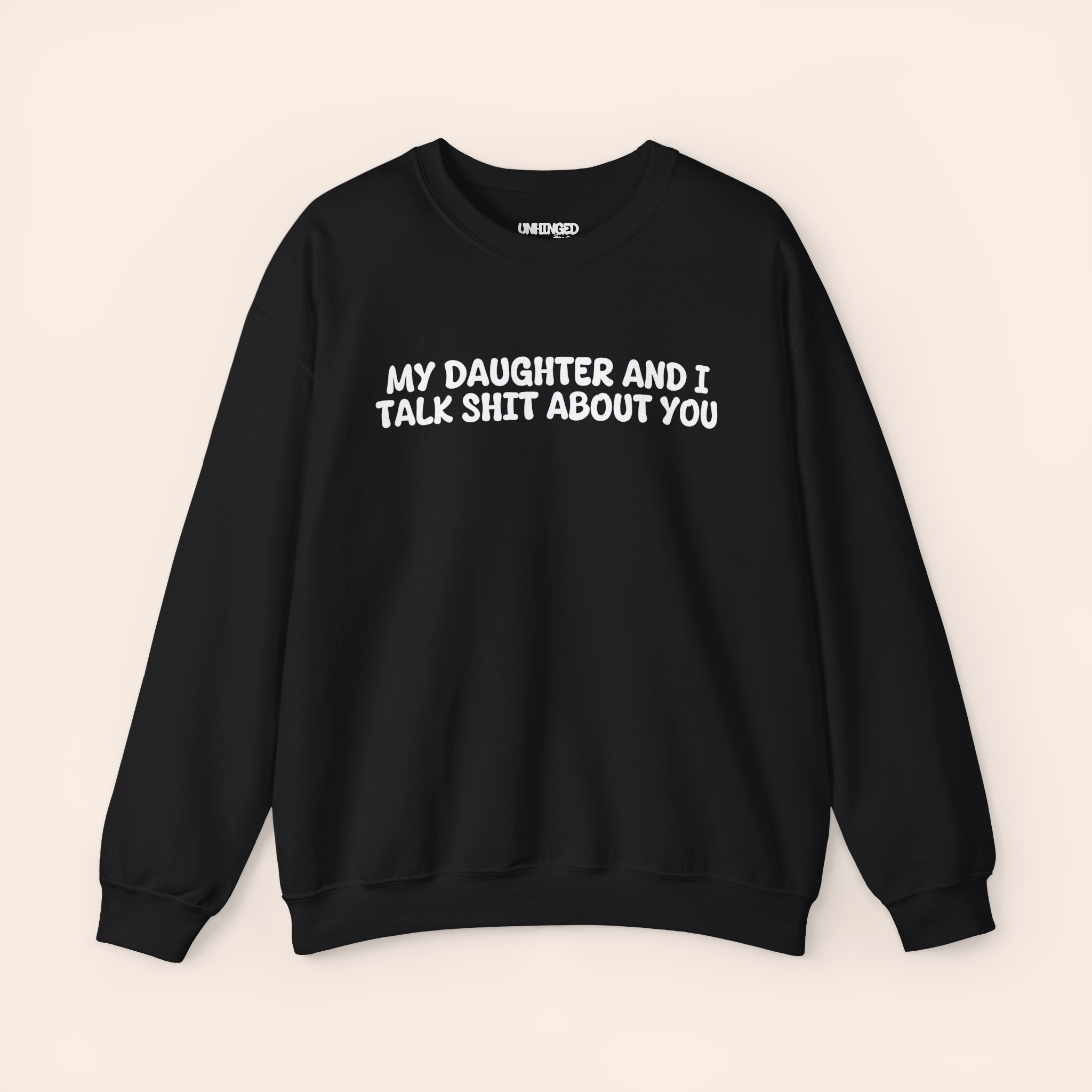 My Daughter and I Talk Shit about You Sweatshirt