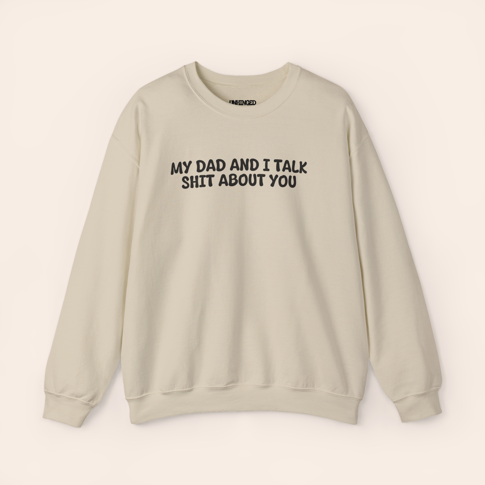 My Dad and I Talk Shit about You Sweatshirt