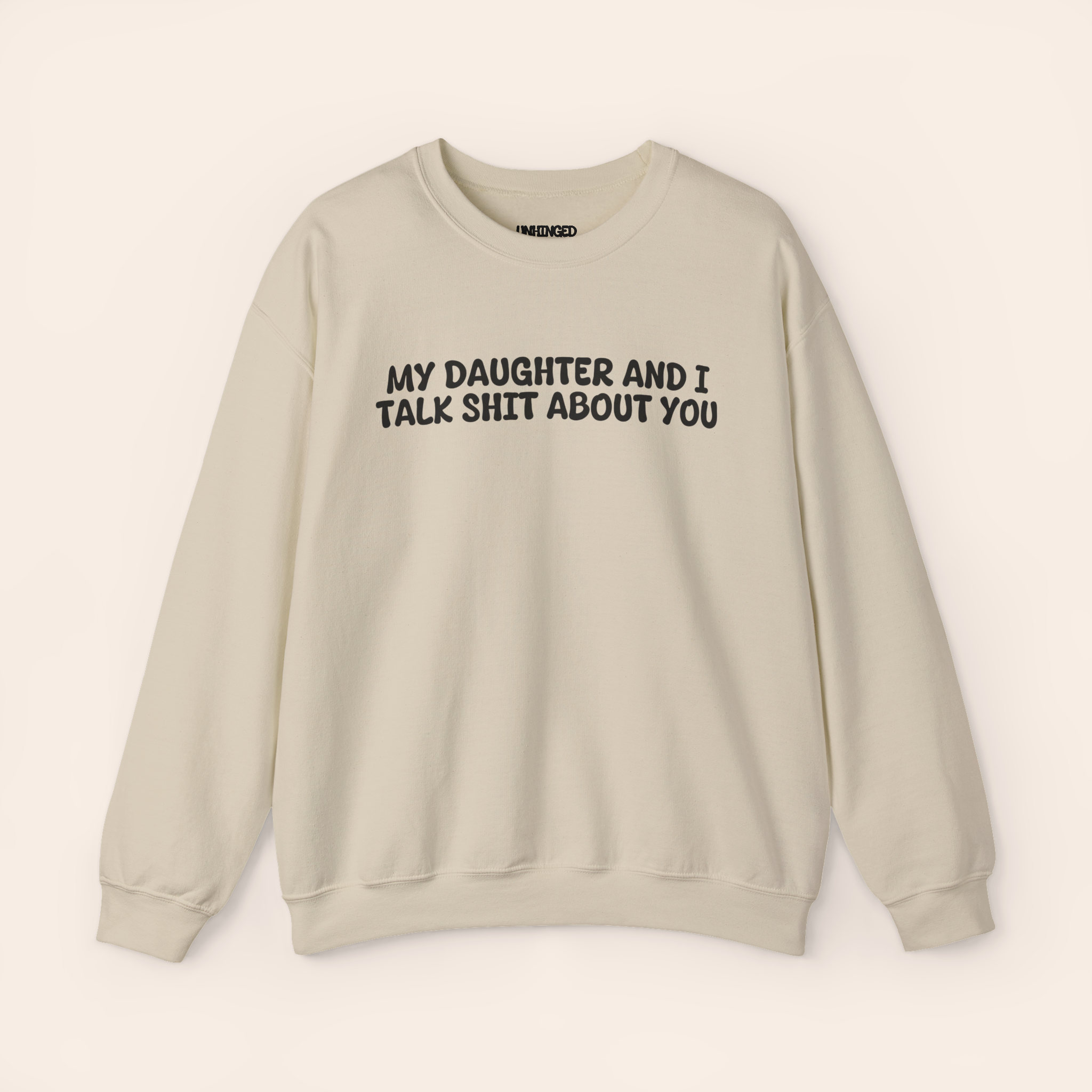 My Daughter and I Talk Shit about You Sweatshirt