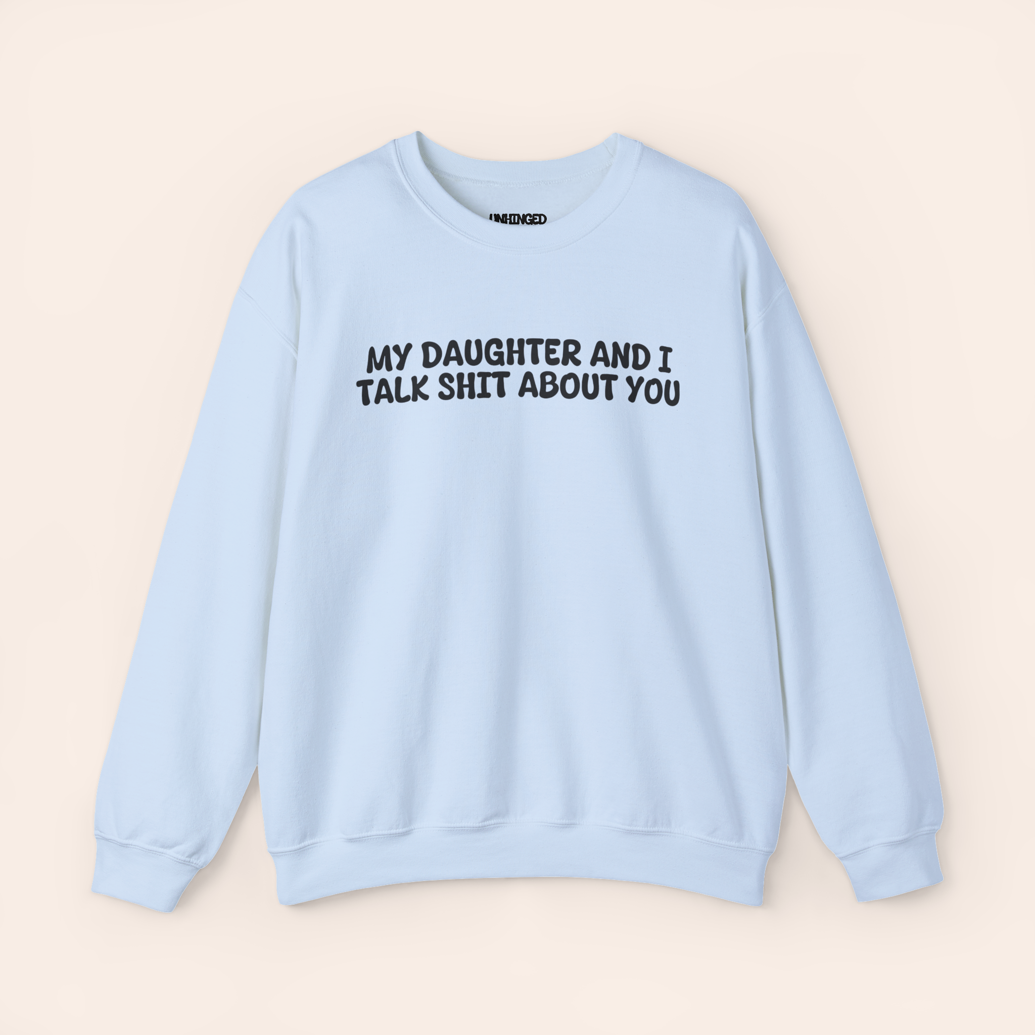 My Daughter and I Talk Shit about You Sweatshirt