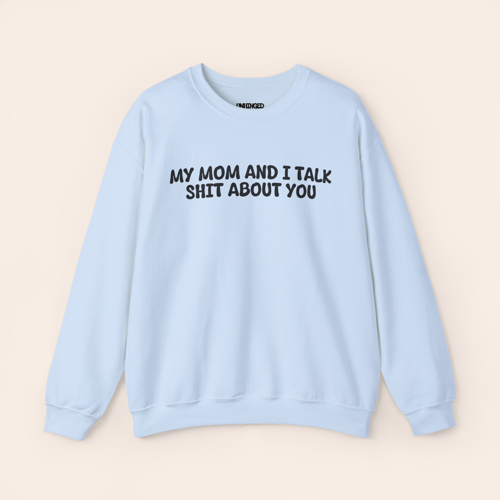 My Mom and I Talk Shit about You Sweatshirt