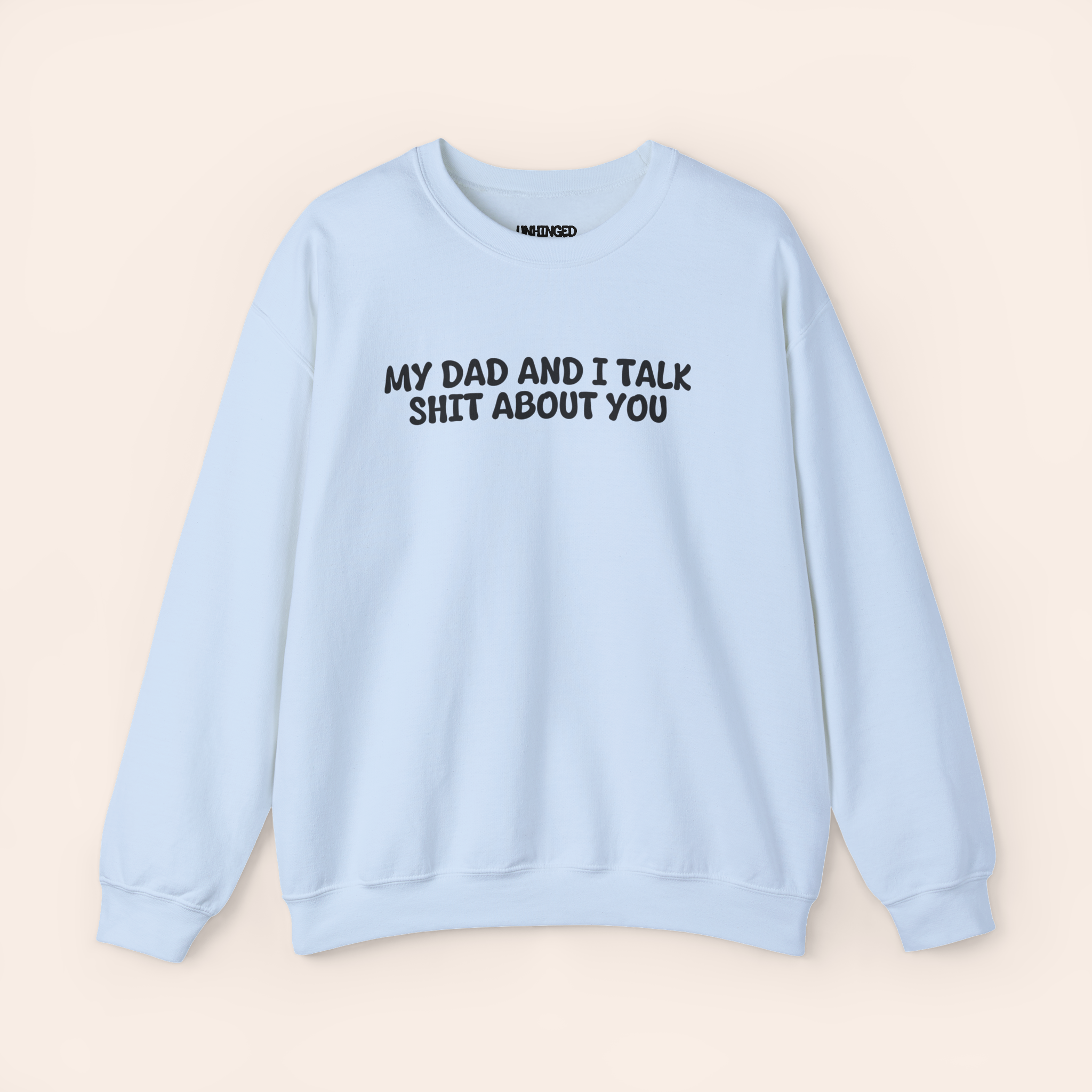 My Dad and I Talk Shit about You Sweatshirt