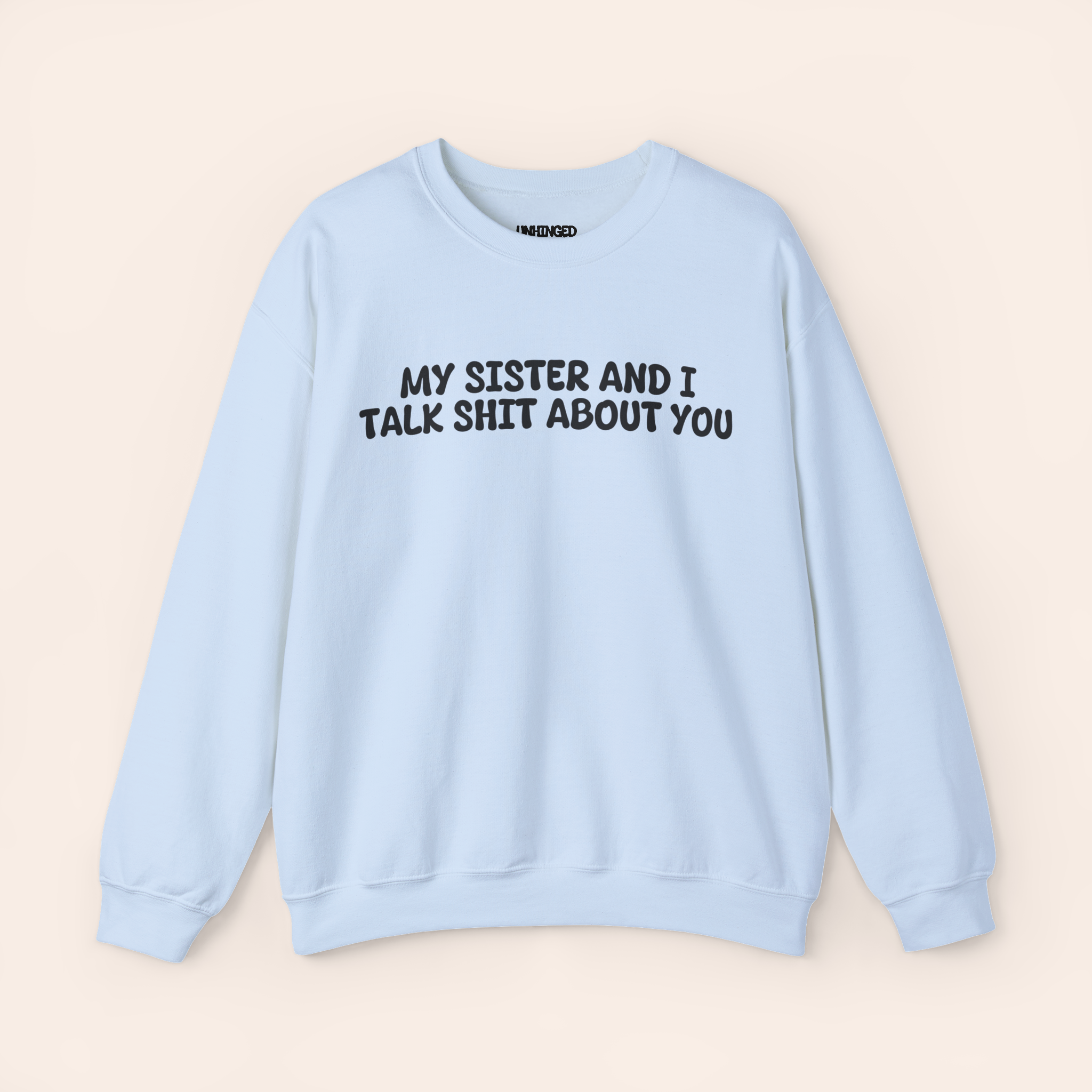 My Sister and I Talk Shit about You Sweatshirt