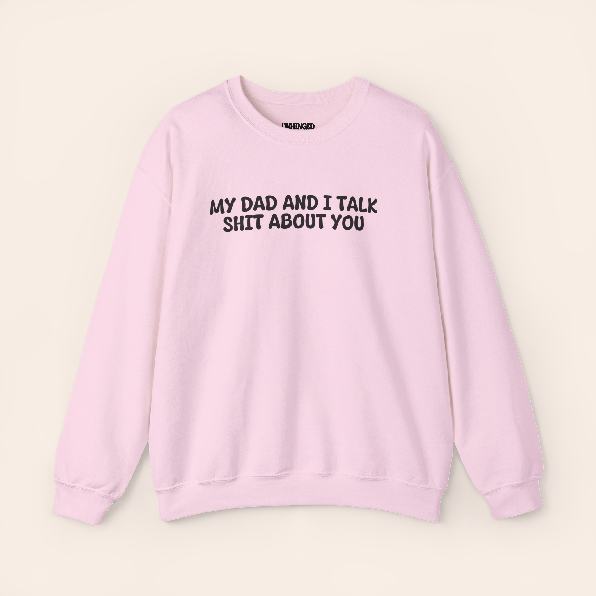 My Dad and I Talk Shit about You Sweatshirt