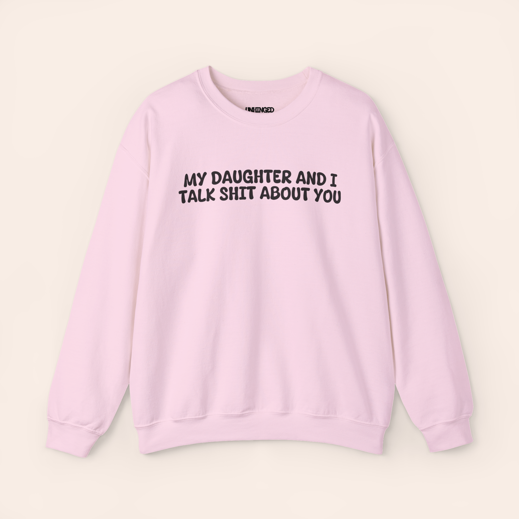 My Daughter and I Talk Shit about You Sweatshirt