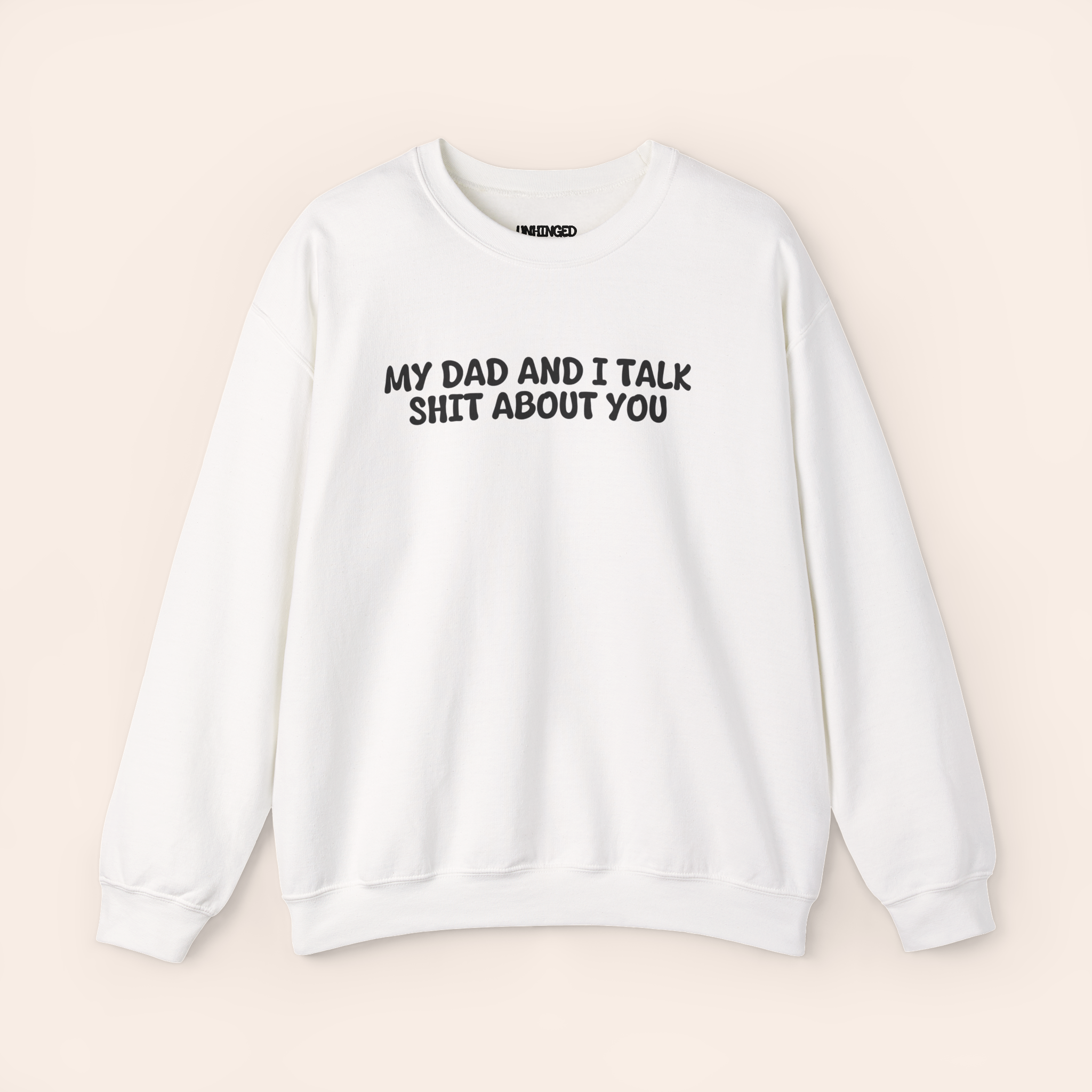 My Dad and I Talk Shit about You Sweatshirt