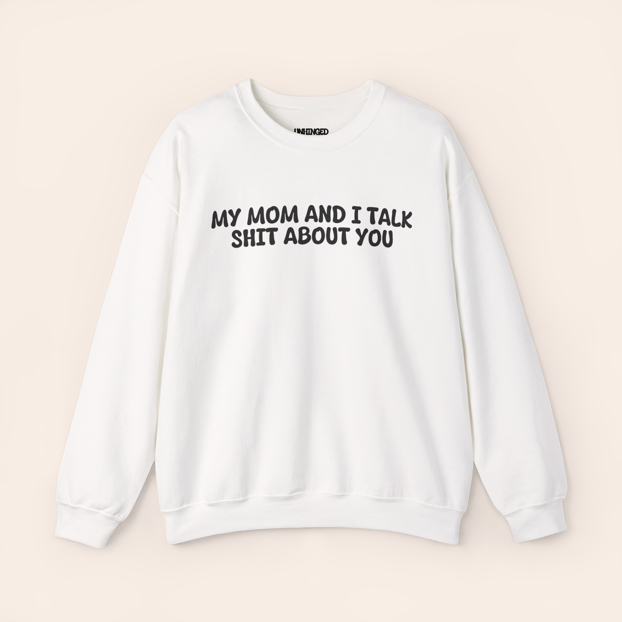 My Mom and I Talk Shit about You Sweatshirt