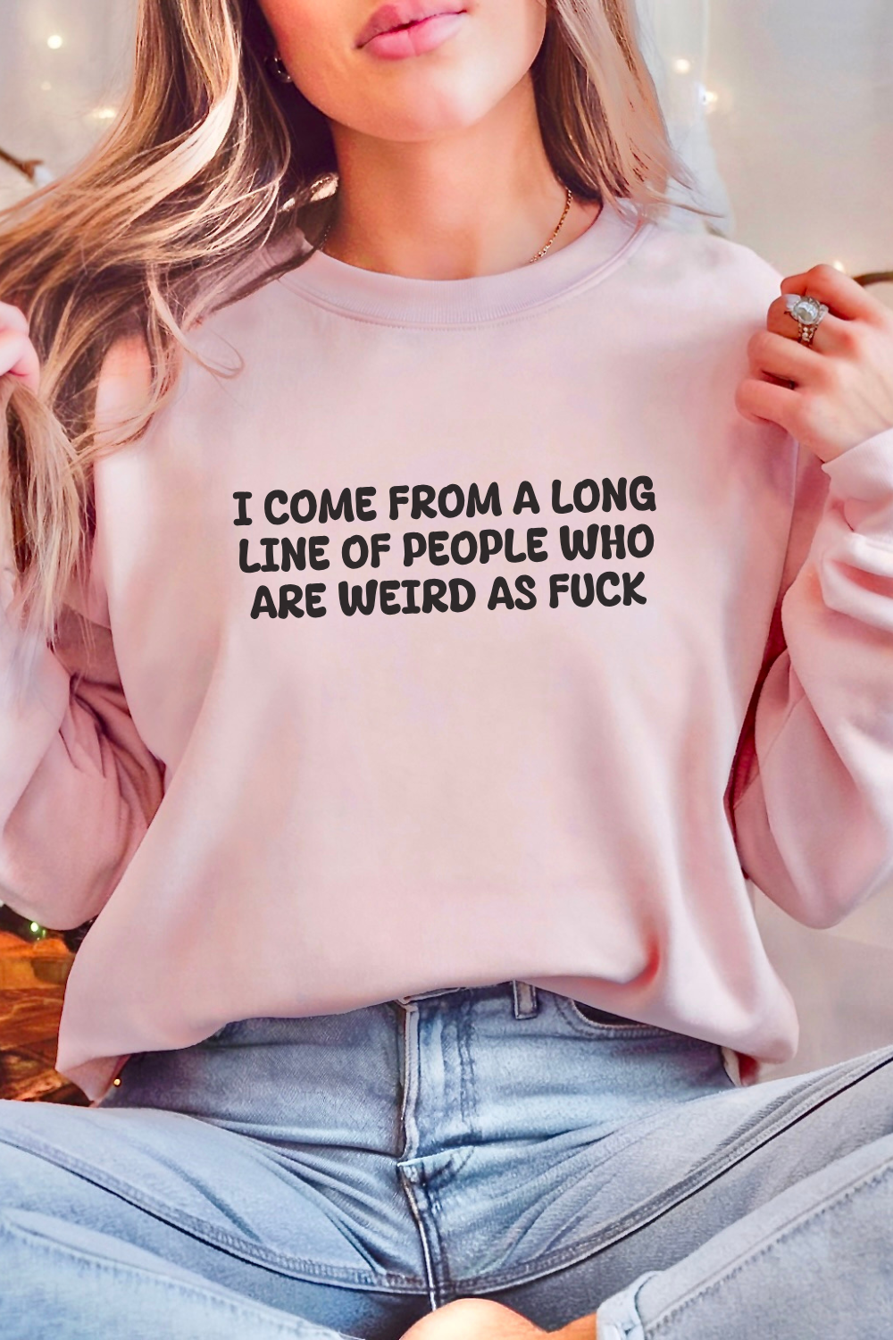 I Come From A Long Line Of People Who Are Weird As Fuck Sweatshirt