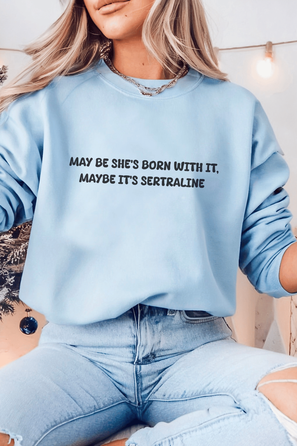 May Be she's Born with it, May Be Its Sertraline Sweatshirt