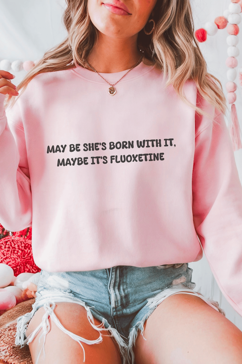 May Be She’s Born With It, Maybe It’s Fluoxetine Sweatshirt
