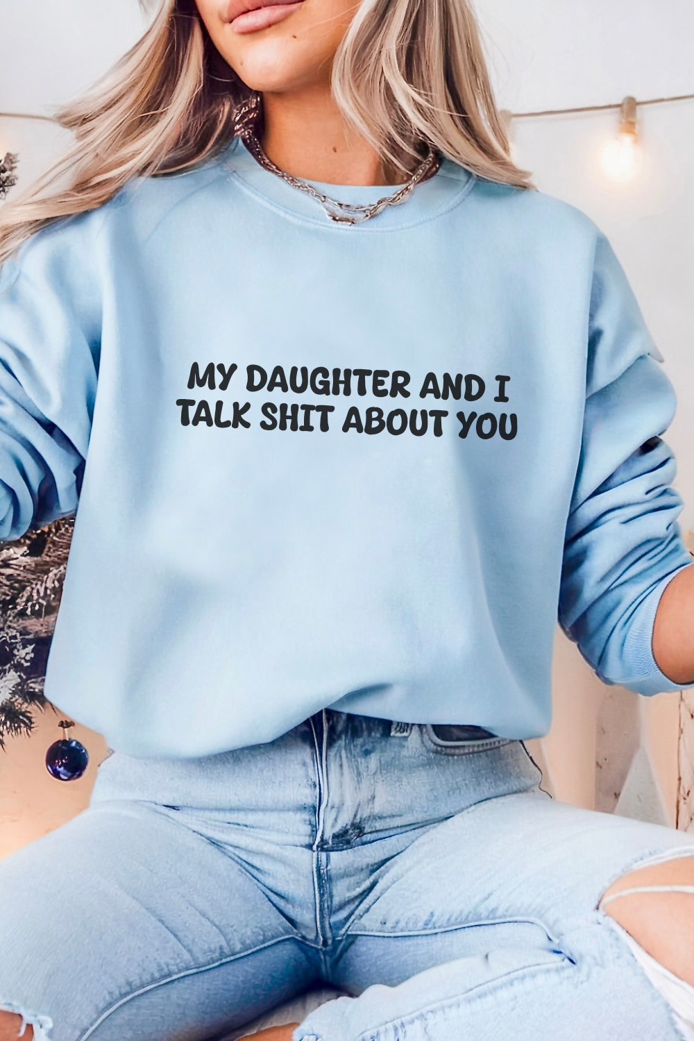 My Daughter and I Talk Shit about You Sweatshirt
