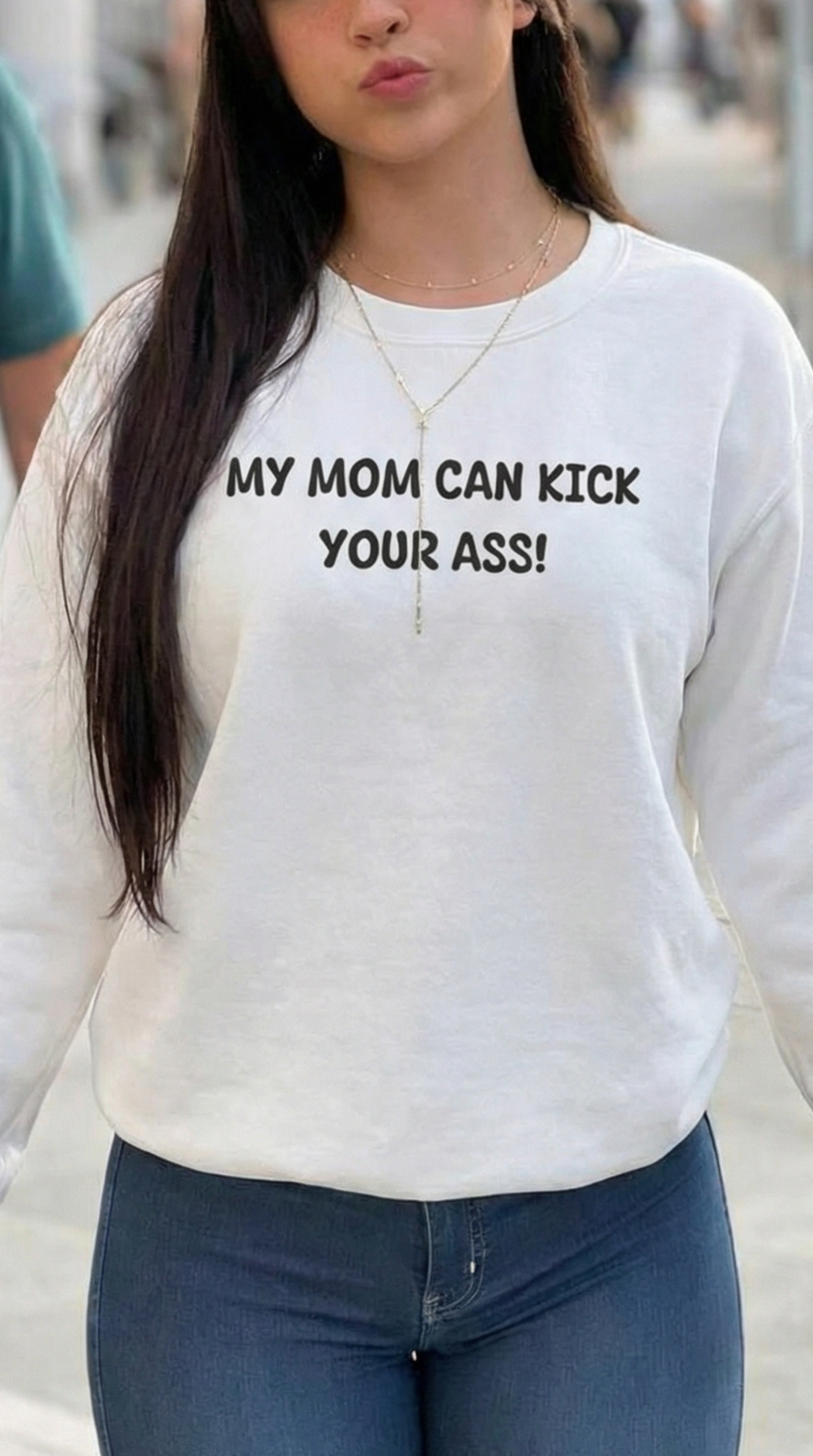 My Mom Can Kick Your A$$ Crewneck Sweatshirt
