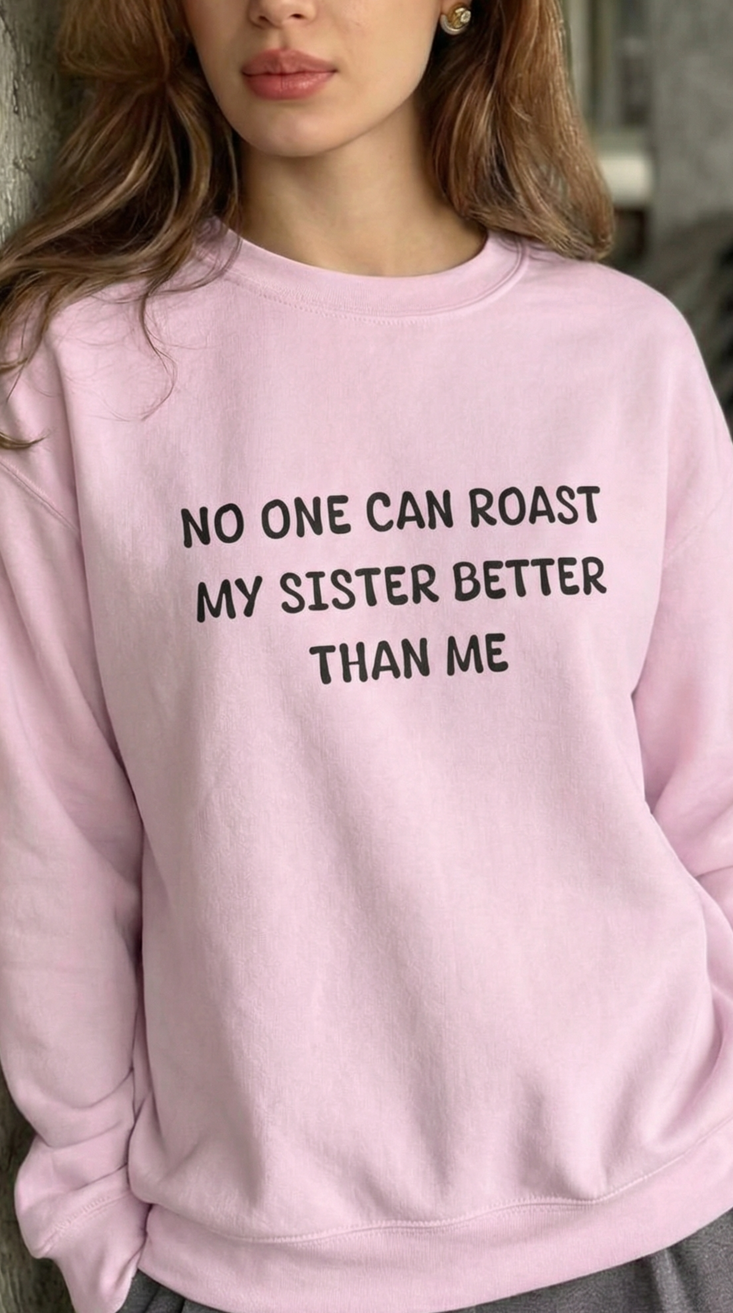 No One Can Roast My Sister Better Than Me Sweatshirt