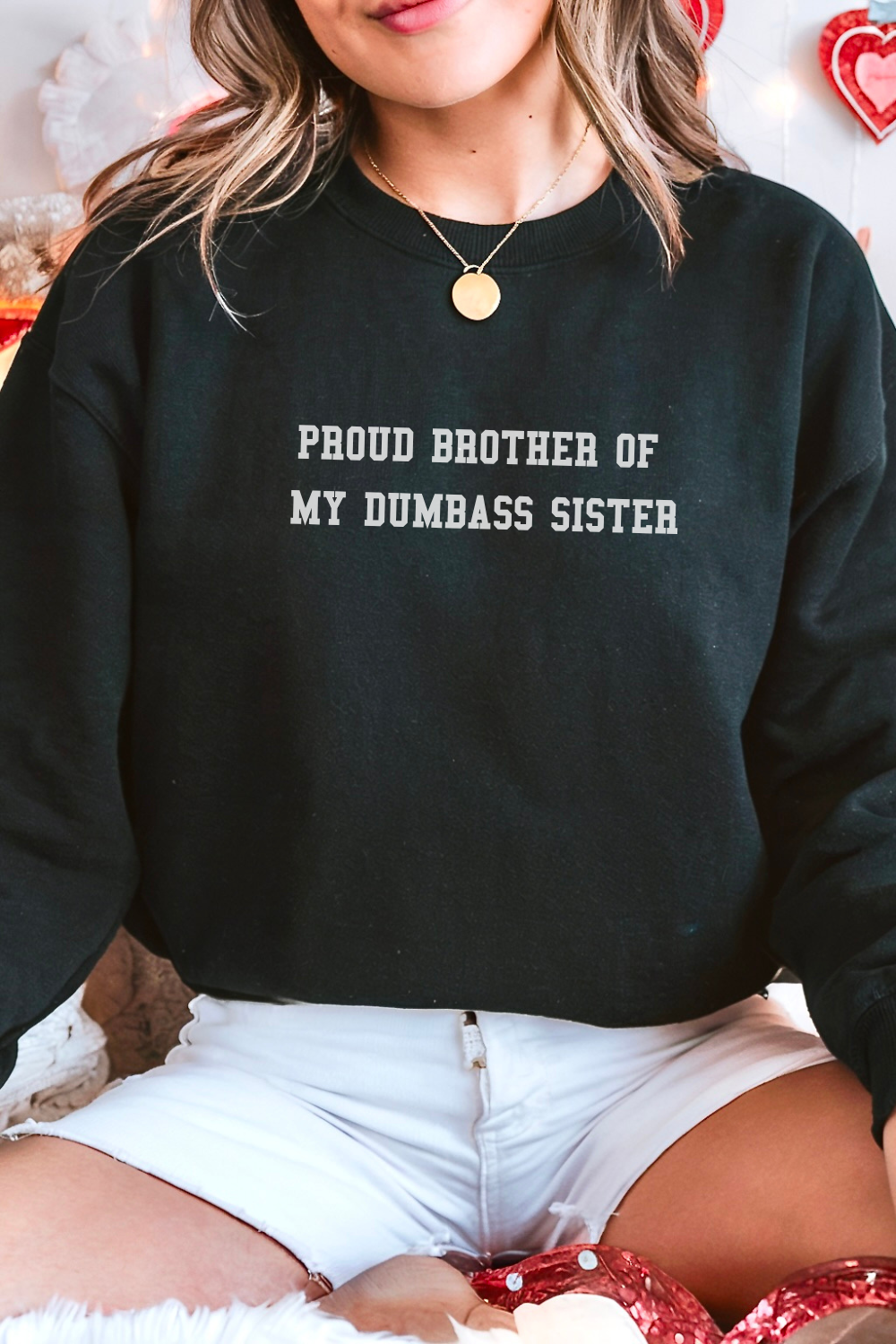 Proud Brother of My Dumbass Sister Crewneck Sweatshirt