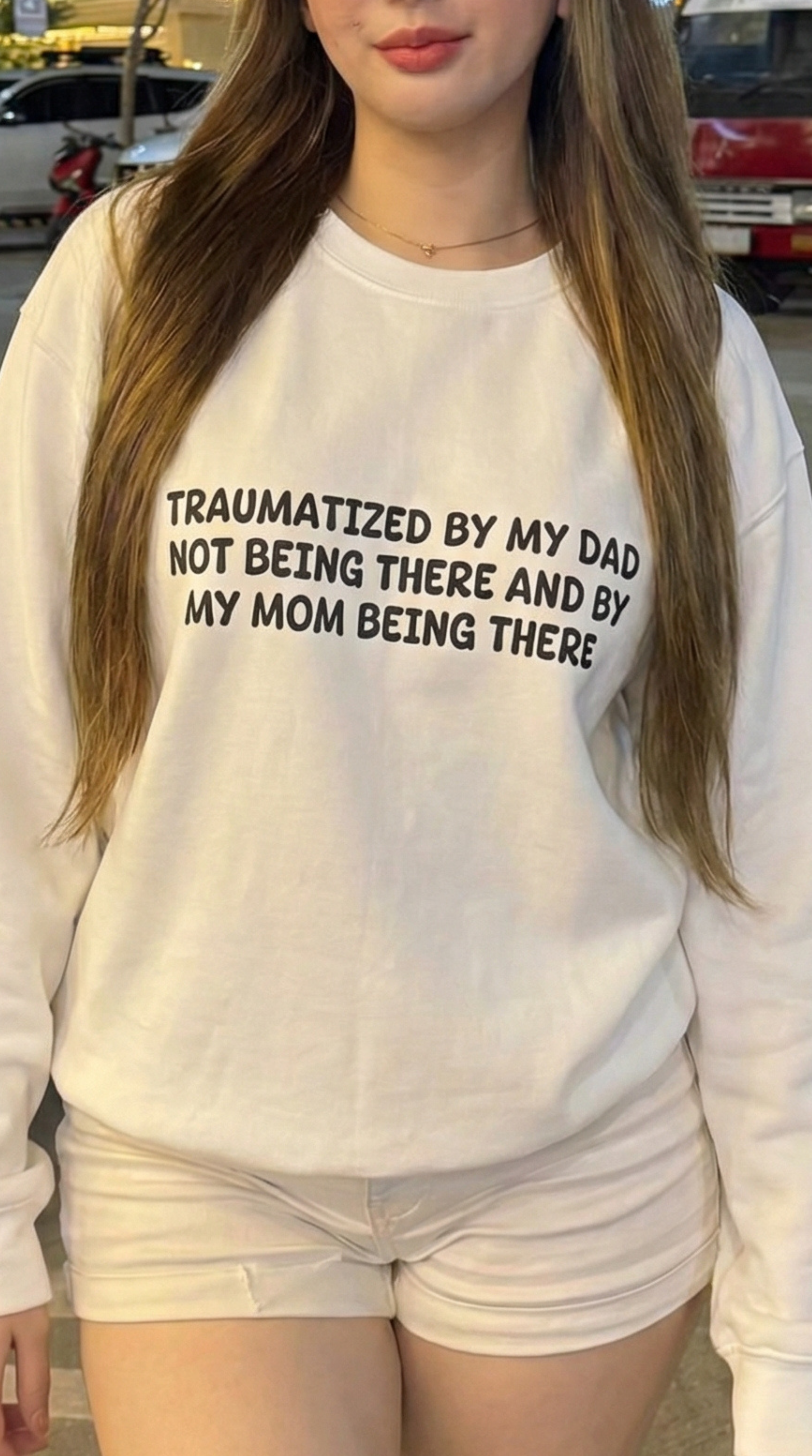 Traumatized by my dad not being there and by mom being there Sweatshirt