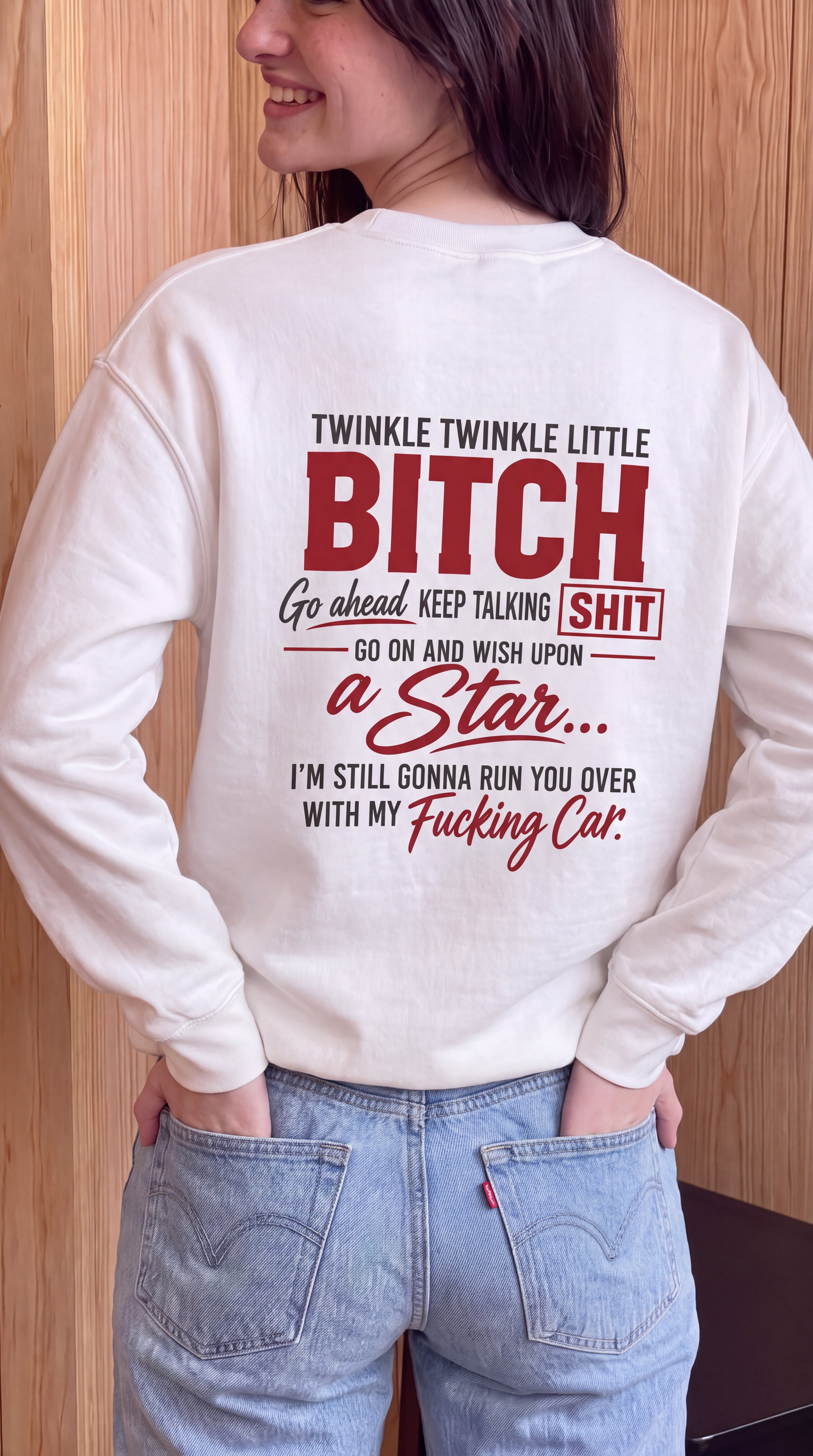 Twinkle Twinkle Little Bitch Go Ahead Keep Talking Shit Go On And Wish Upon A Star I'm Still Gonna Run You Over With My Fucking Car (red) Sweatshirt Back