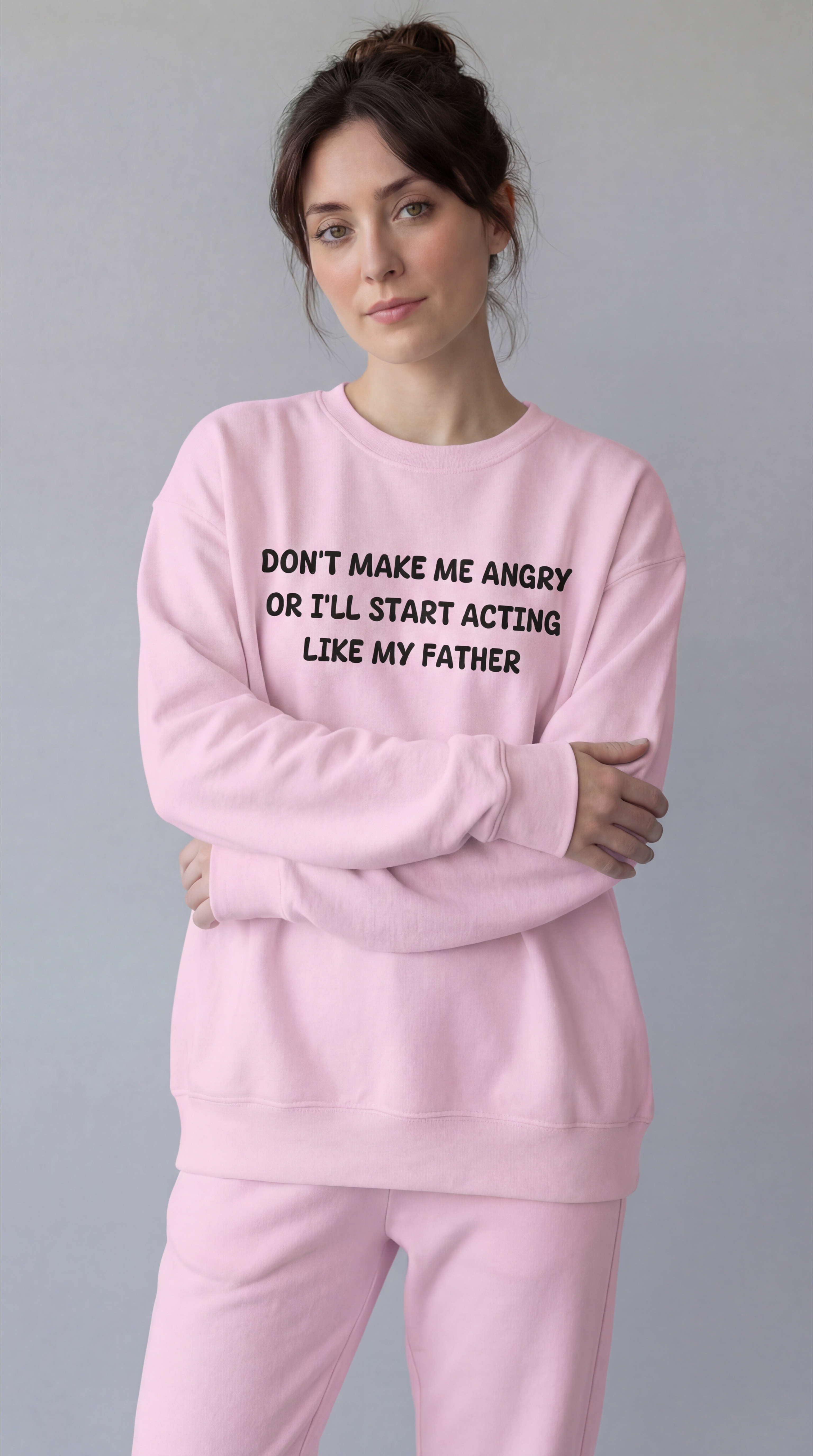 Don't Make Me Angry or I'll start acting like My Father Sweatshirt