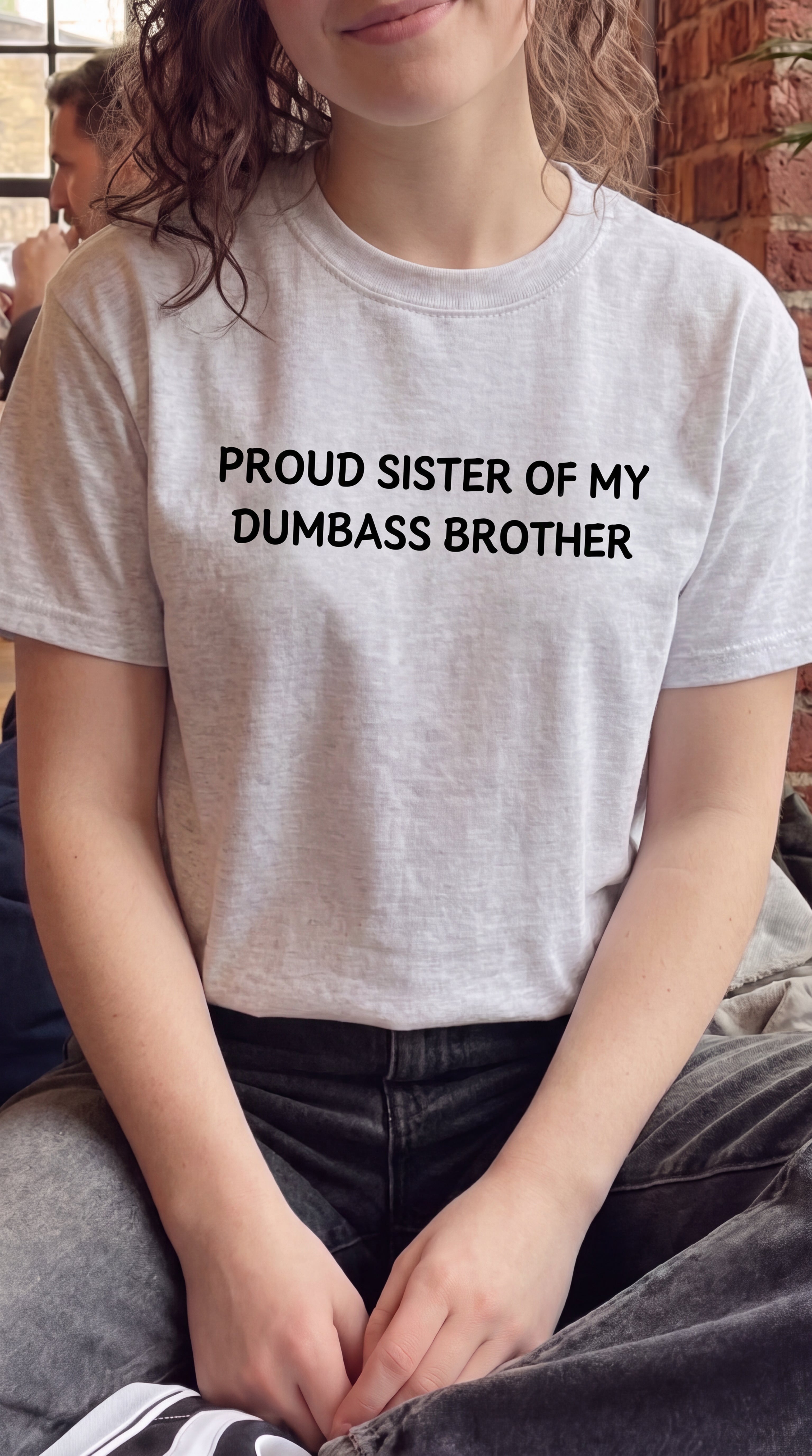 Proud Sister of my Dumbass Brother T-shirt