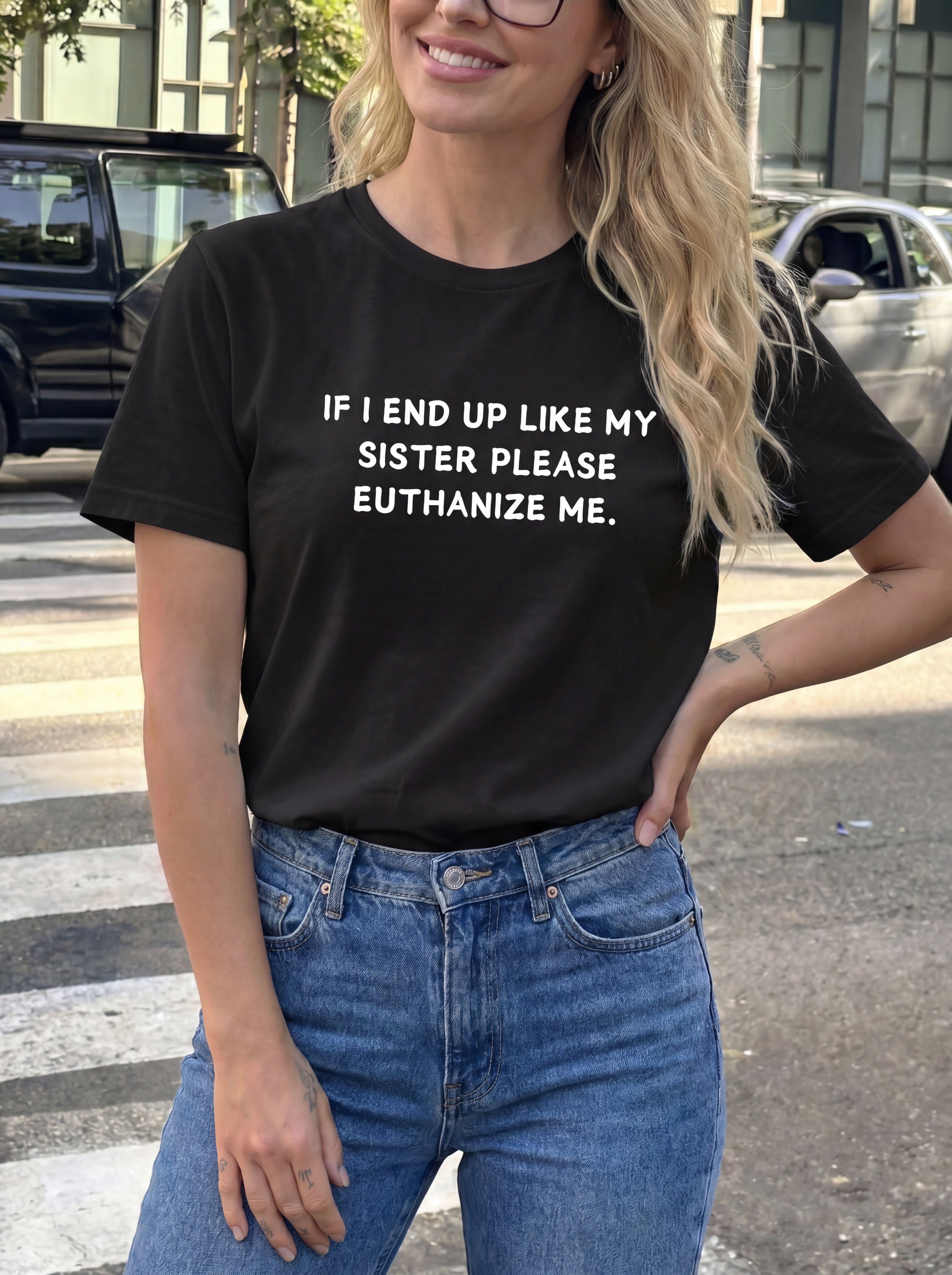 If I End Up Like My Sister Please Euthanize Me T-shirt