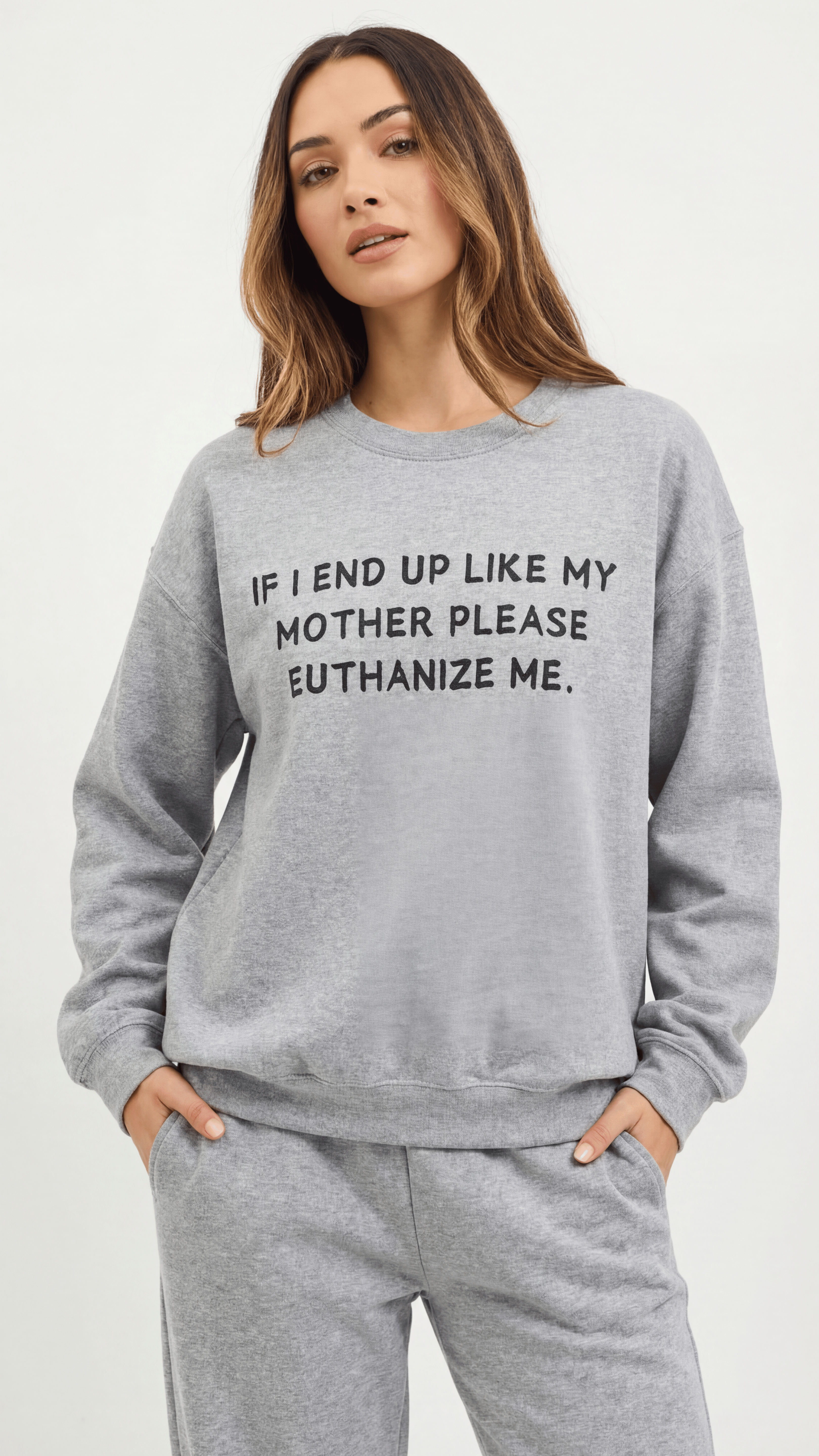 If I End Up Like My Mother Please Euthanize Me Sweatshirt