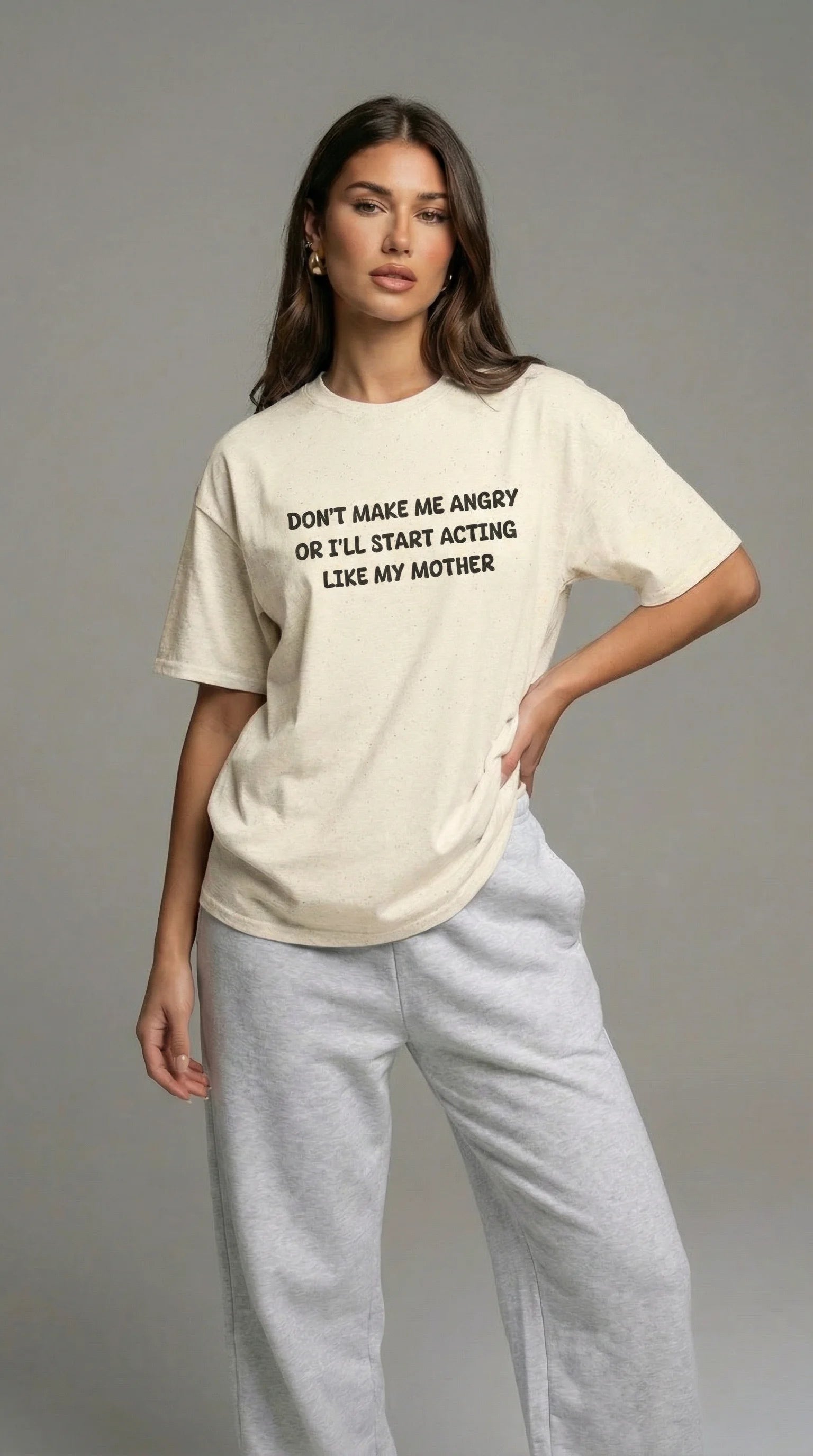 Don't Make me angry or i'll start acting like my Mother T-shirt